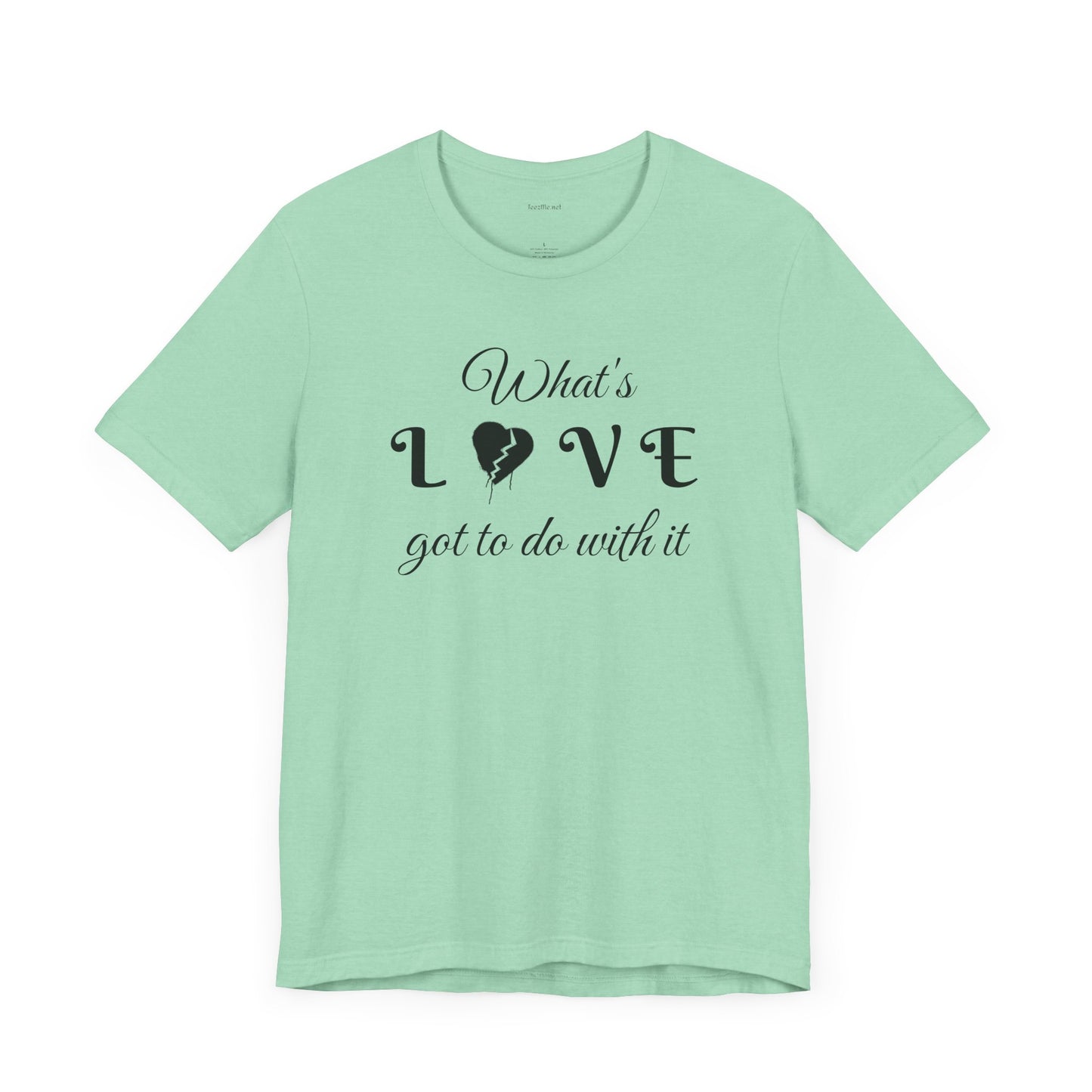 What's LOVE got to do with it - Unisex Jersey Short Sleeve Tee