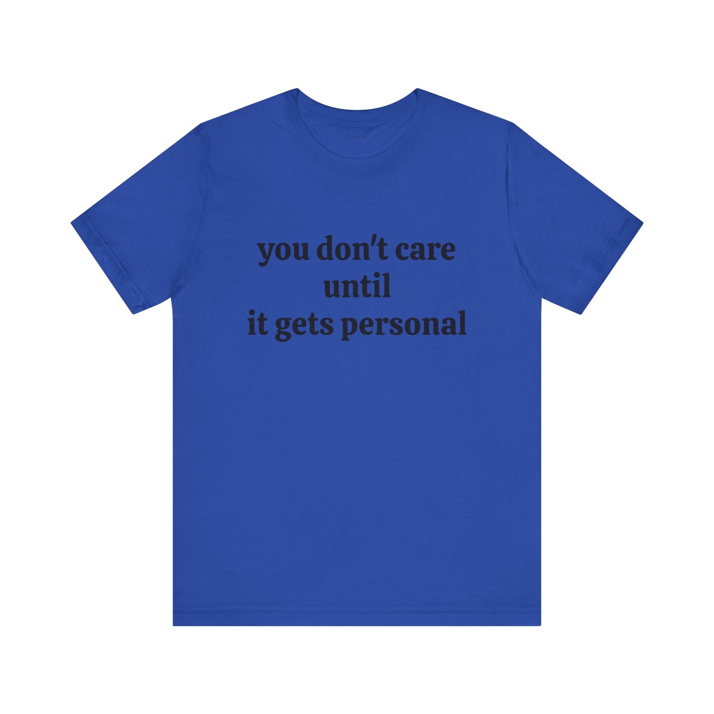 You don't care until it gets personal - Unisex Jersey Short Sleeve Tee