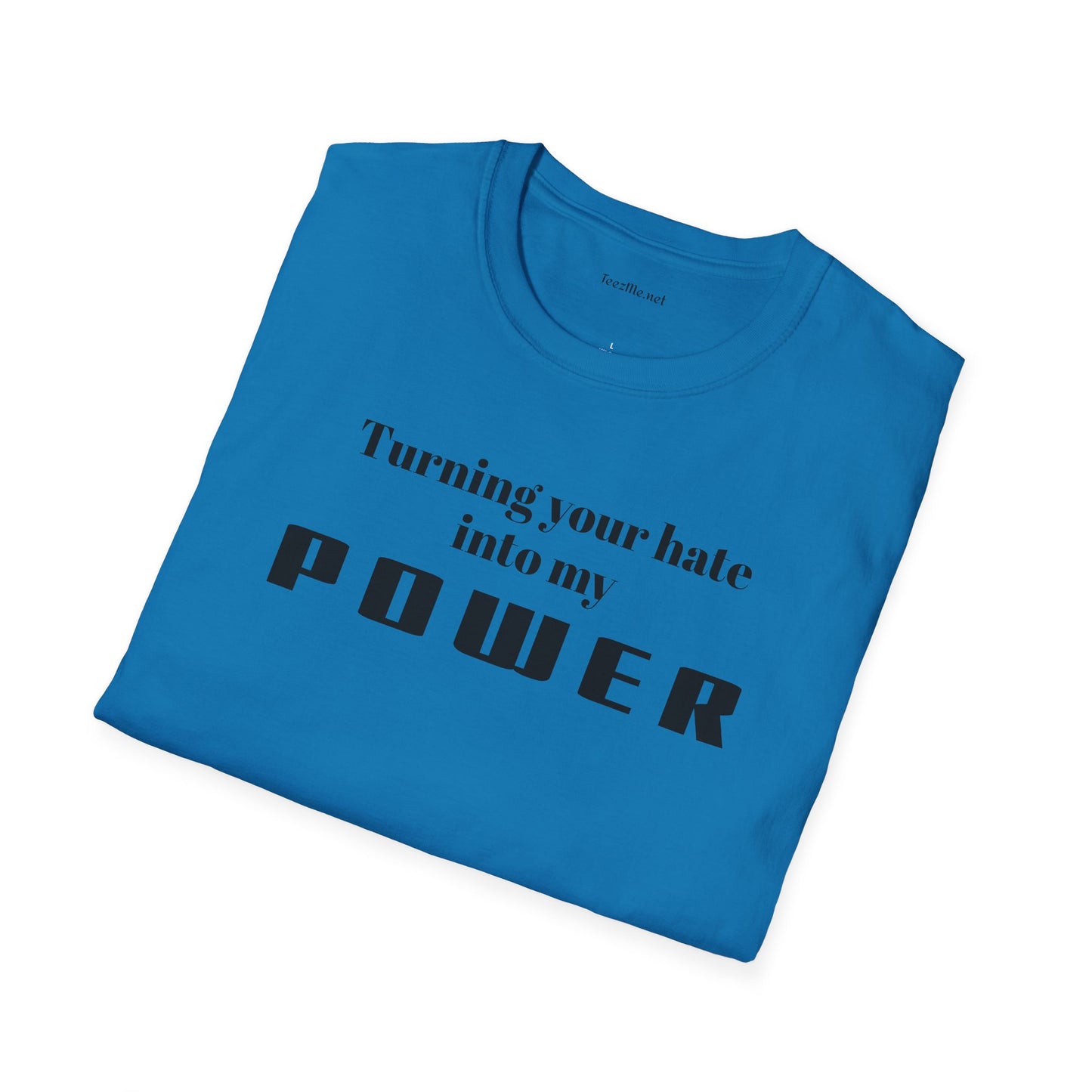 Turning your hate into my POWER - Unisex Softstyle T-Shirt 100% Cotton Graphic