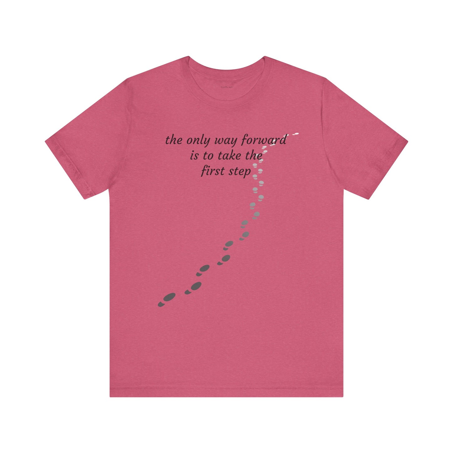 The only way forward is to take the first step - Unisex Jersey Short Sleeve Tee