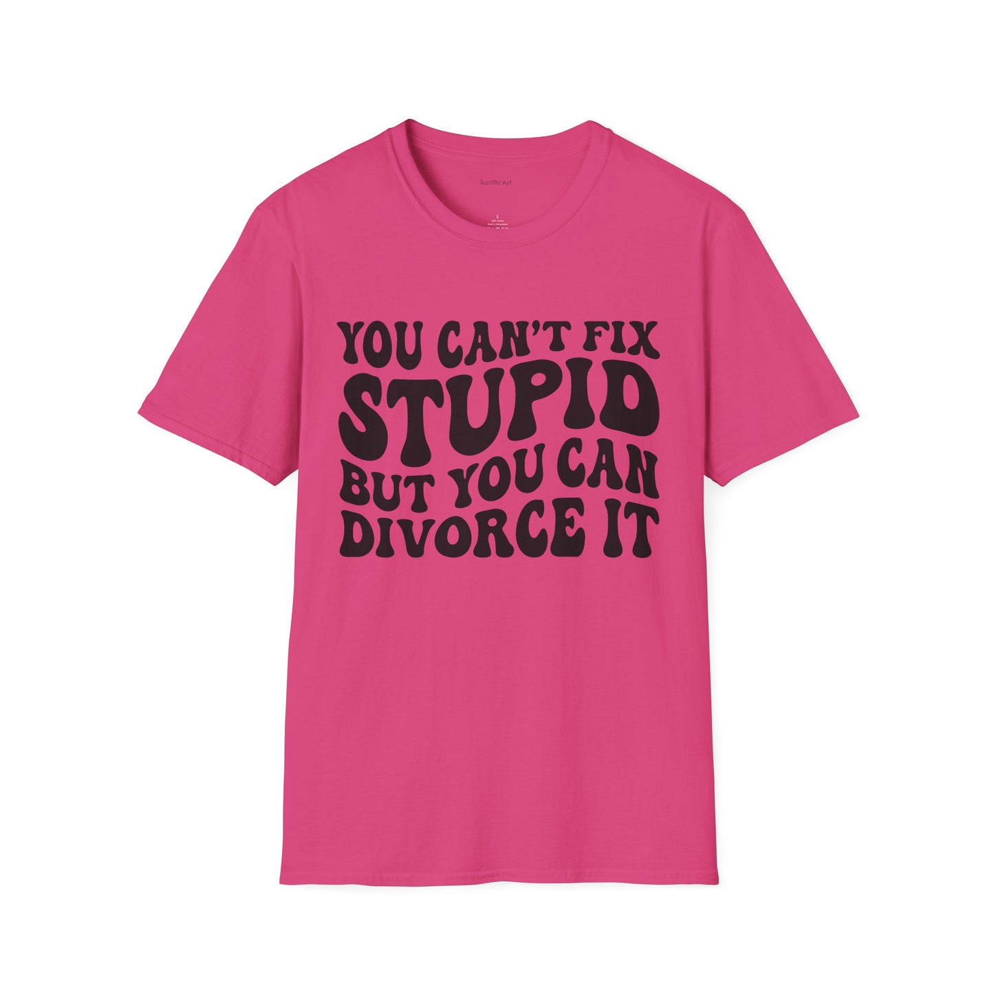 You Can't Fix Stupid But You Can Divorce It  Unisex Softstyle T-Shirt 100% Cotton Graphic