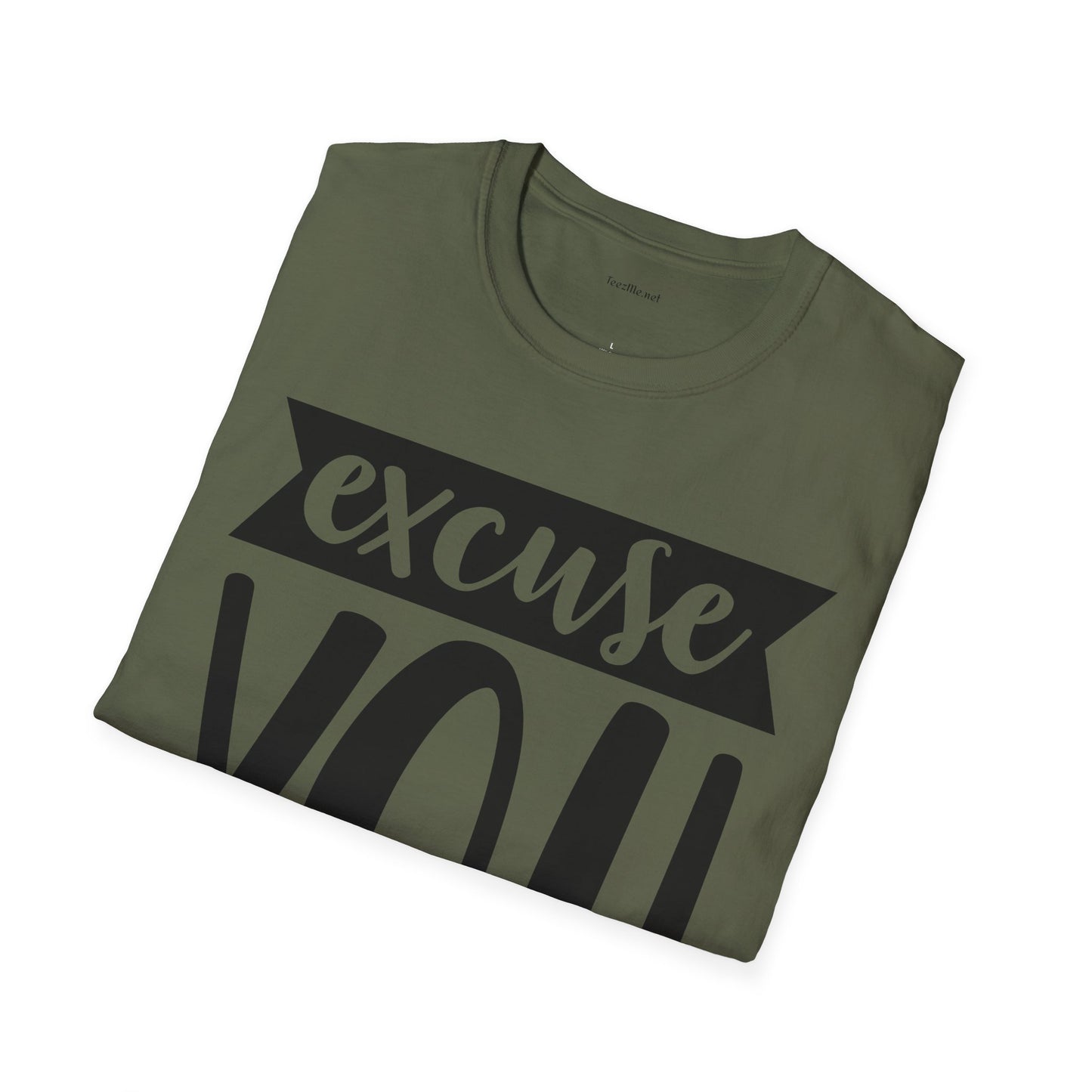 Excuse You - Unisex Softstyle T-Shirt I00% Cotton Graphic