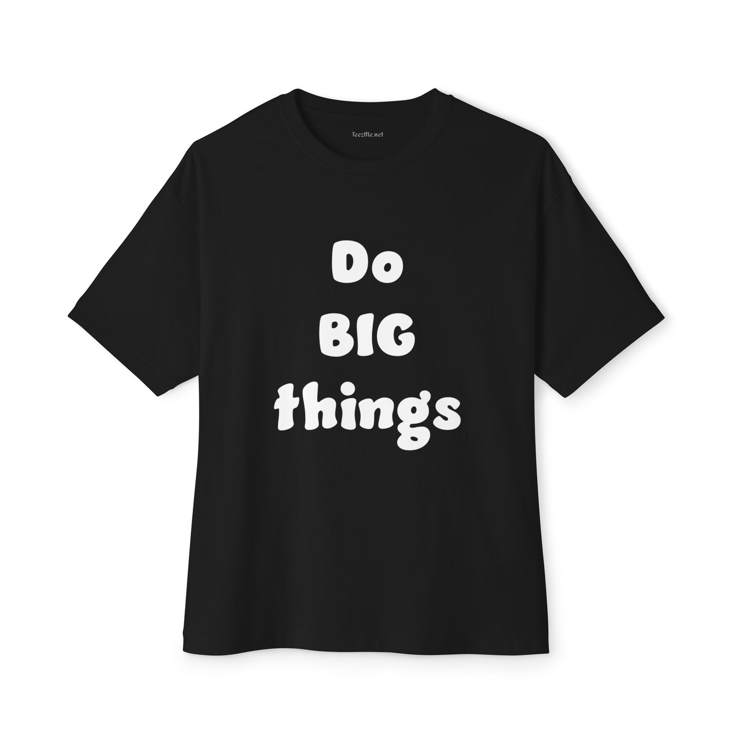 Do BIG Things - Unisex Oversized Boxy Tee