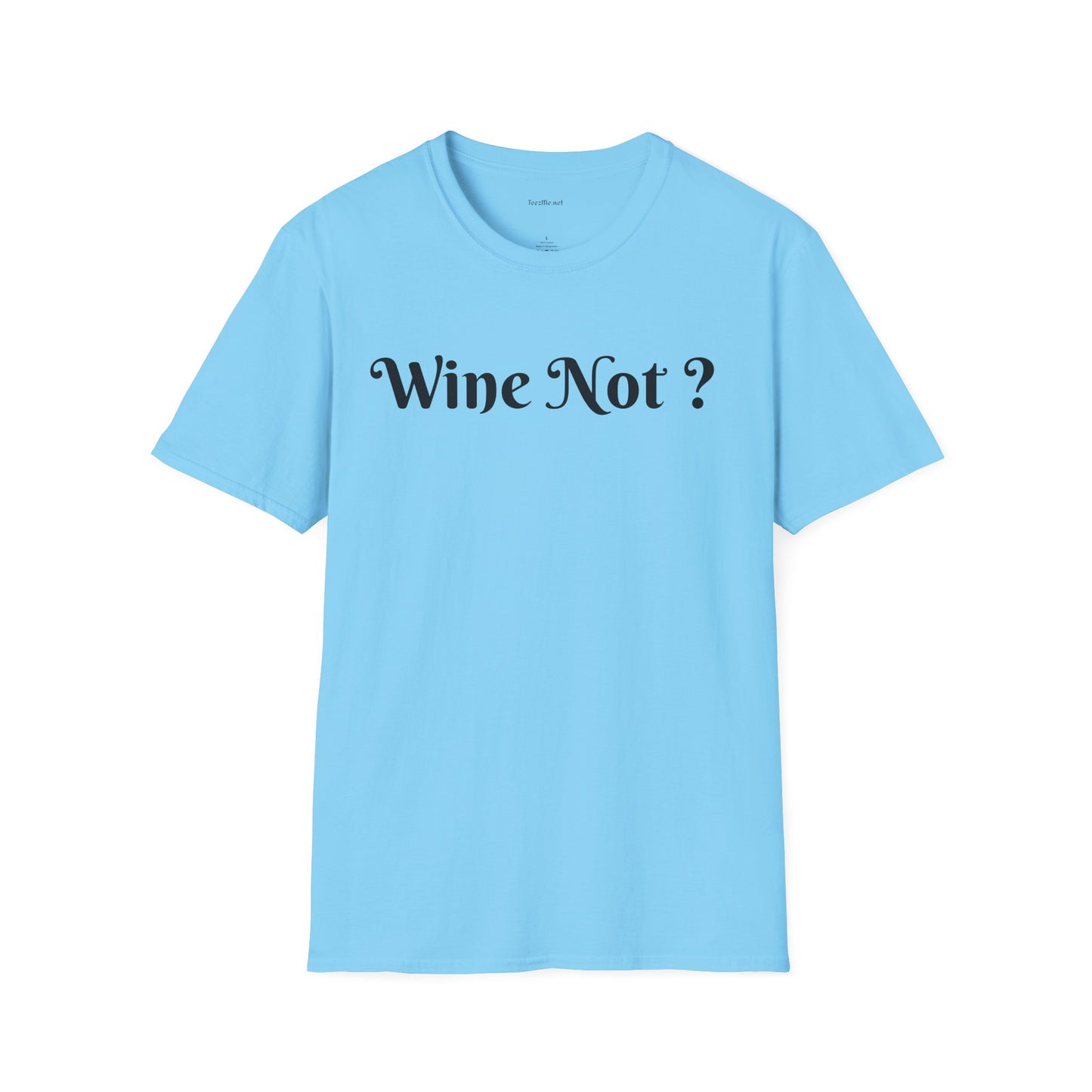 Wine Not ? - Unisex Softstyle T-Shirt 100% Cotton Graphic