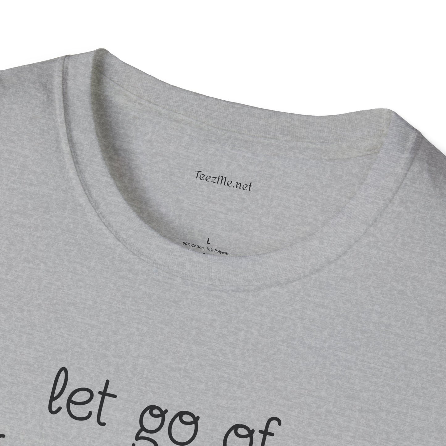 let go of what no longer serves YOU - Unisex Softstyle T-Shirt 100% Cotton Graphic