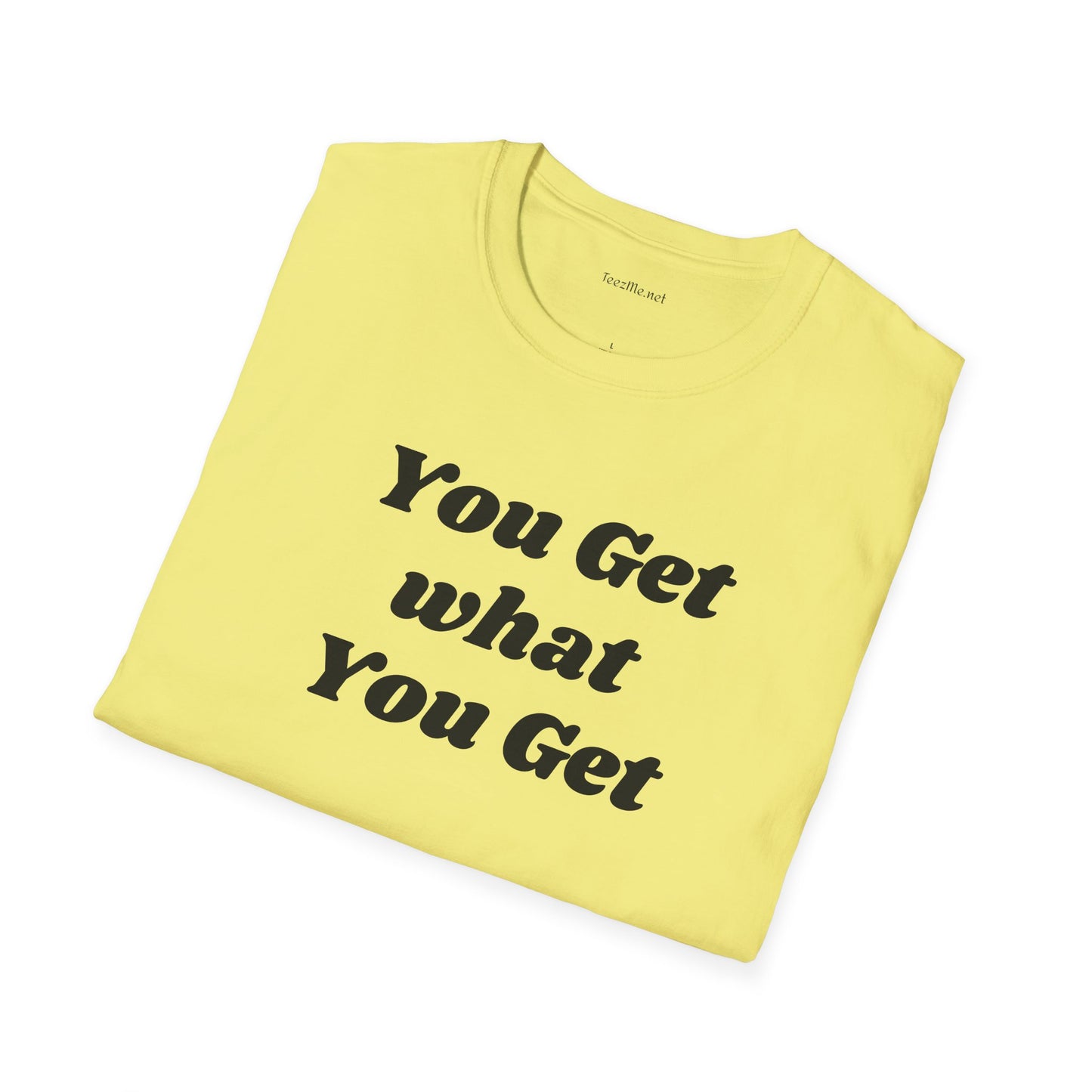 You get what you get - Unisex Softstyle T-Shirt 100% Cotton Graphic
