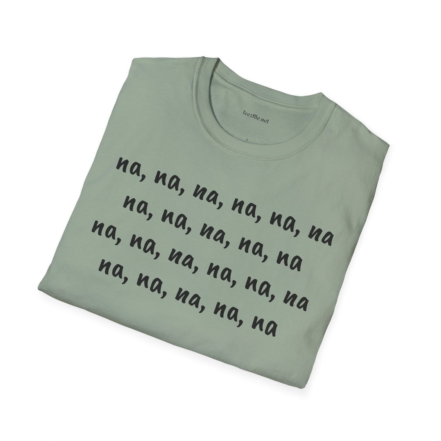 na, na, na, na, na, na na, na, na, na, na - Unisex Softstyle T-Shirt 100% Cotton Graphic