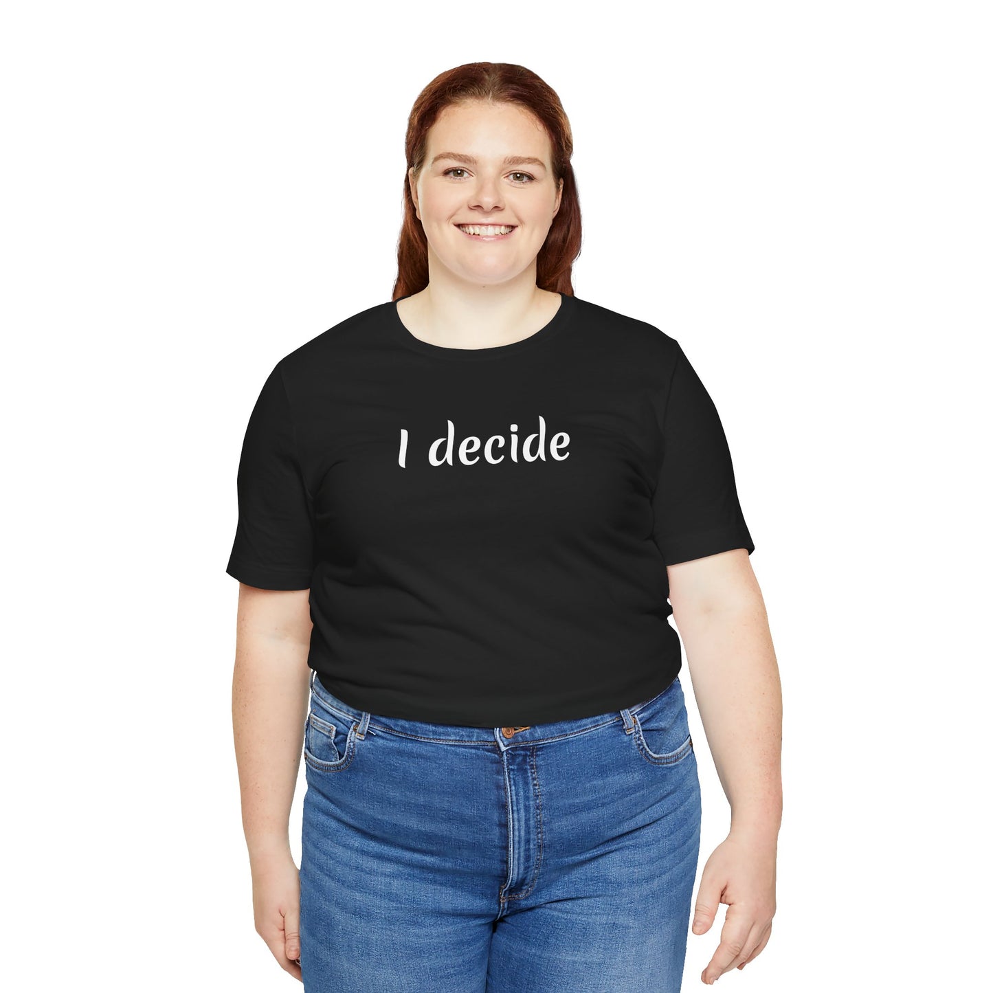 I decide - Unisex Jersey Short Sleeve Tee