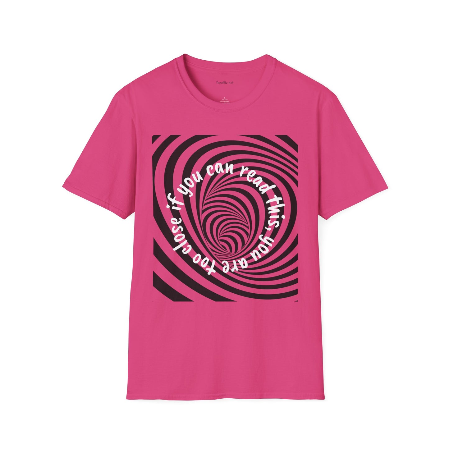 If you can read this, you are too close - Unisex Softstyle T-Shirt 100% Cotton Graphic