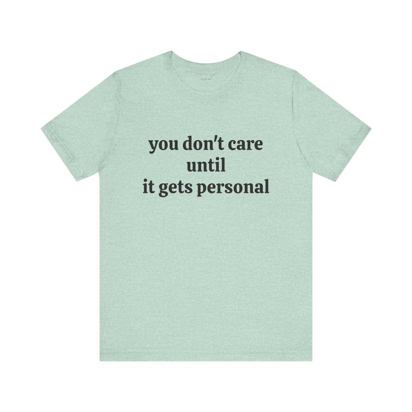 You don't care until it gets personal - Unisex Jersey Short Sleeve Tee