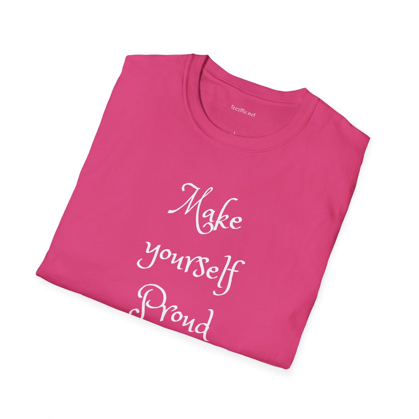 Make Yourself Proud - Unisex Softstyle T-Shirt 100% Cotton Graphic