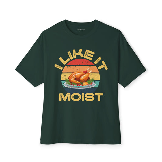 I Like It Moist Unisex Oversized Boxy Tee