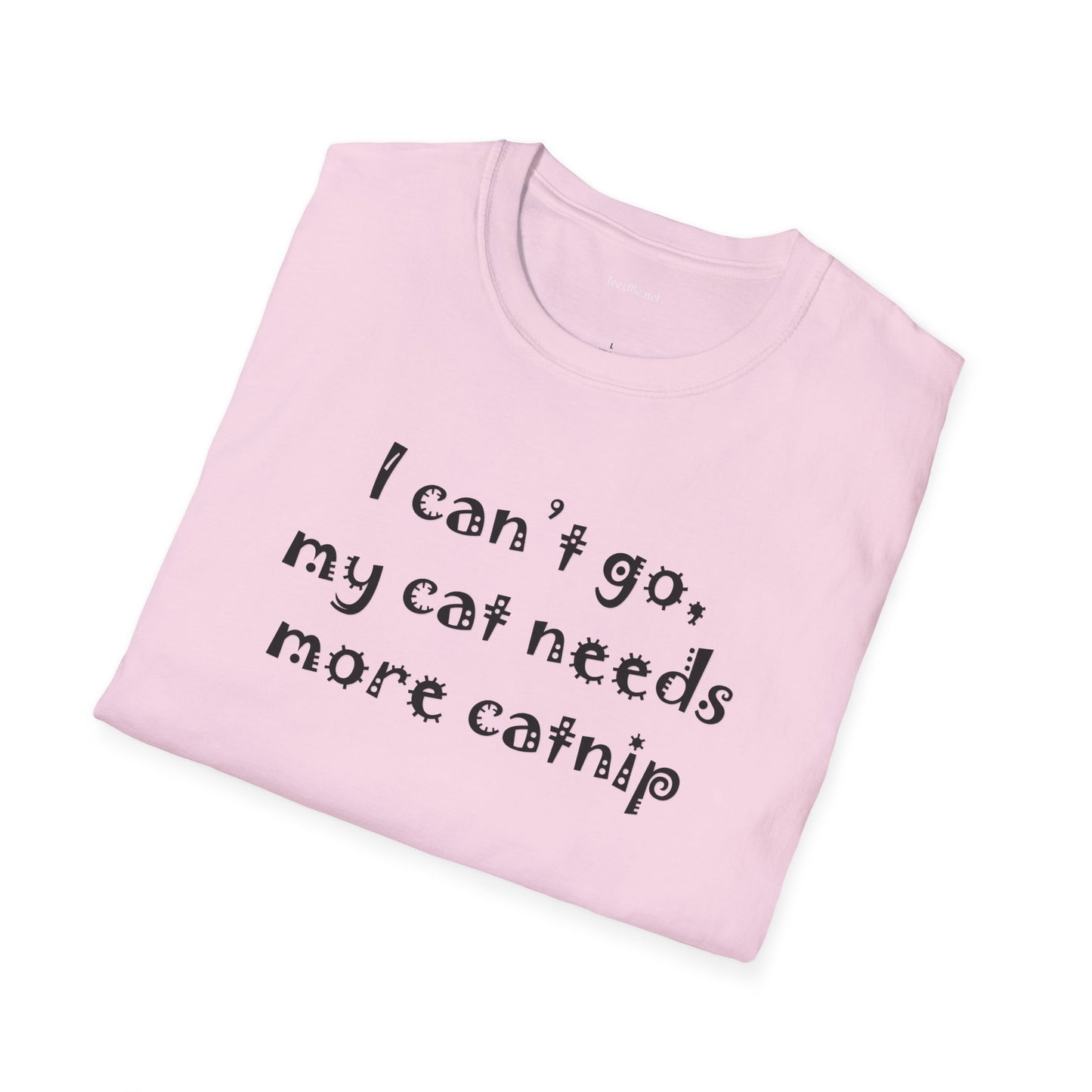 I can't go, my cat - Unisex Softstyle T-Shirt 100% Cotton Graphic