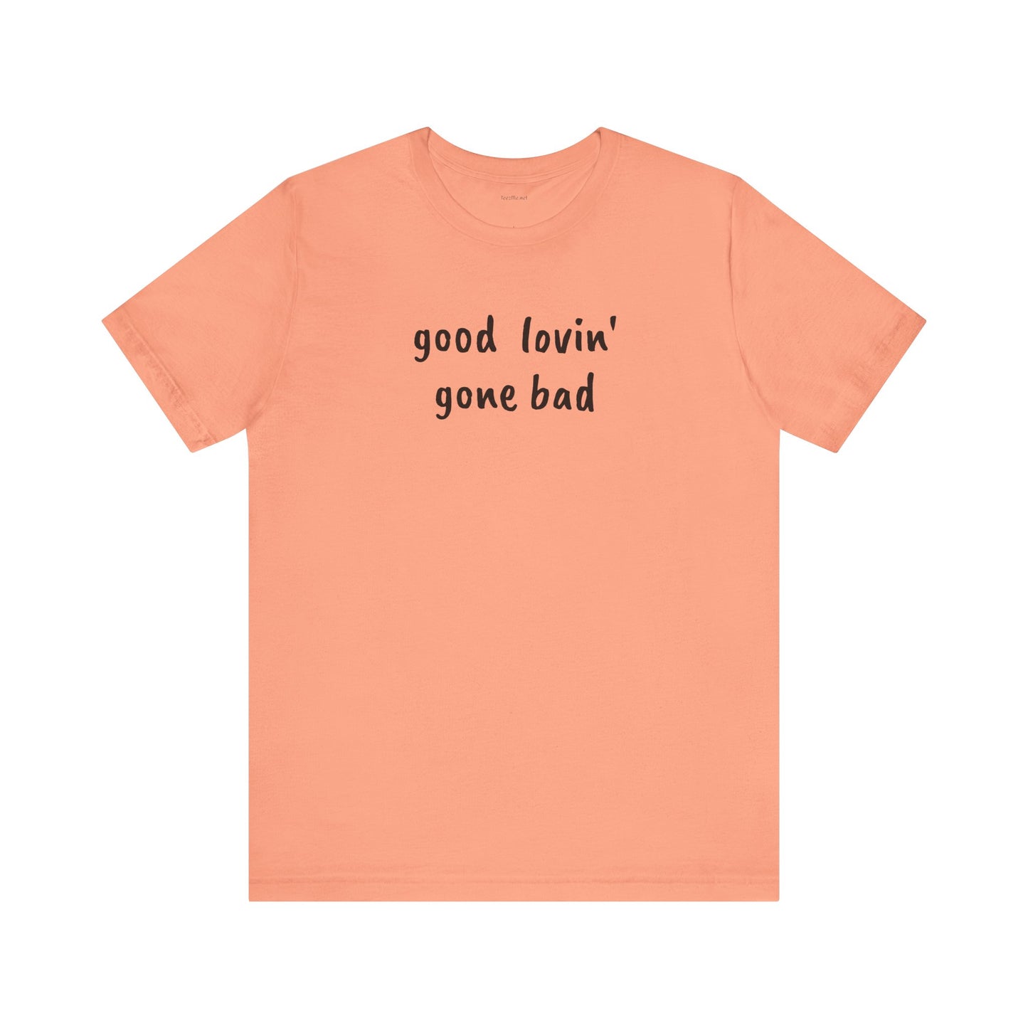 Good lovin' gone bad - Unisex Jersey Short Sleeve Tee