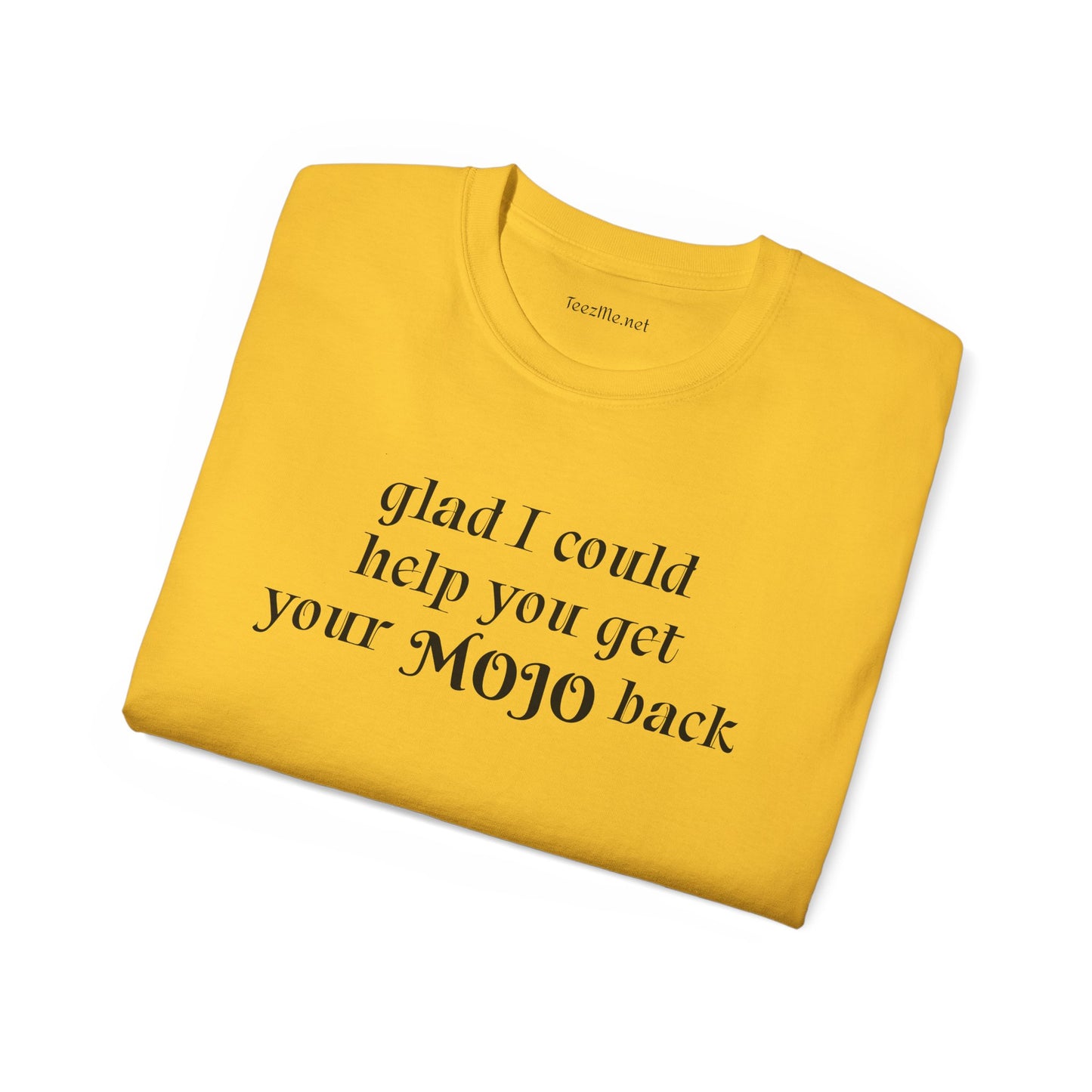 Glad I could help you get your mojo back - Unisex Ultra Cotton Tee