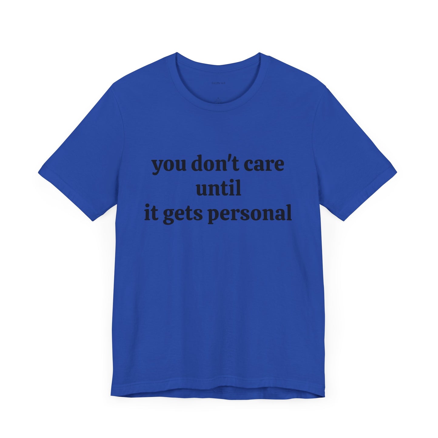 You don't care until it gets personal - Unisex Jersey Short Sleeve Tee