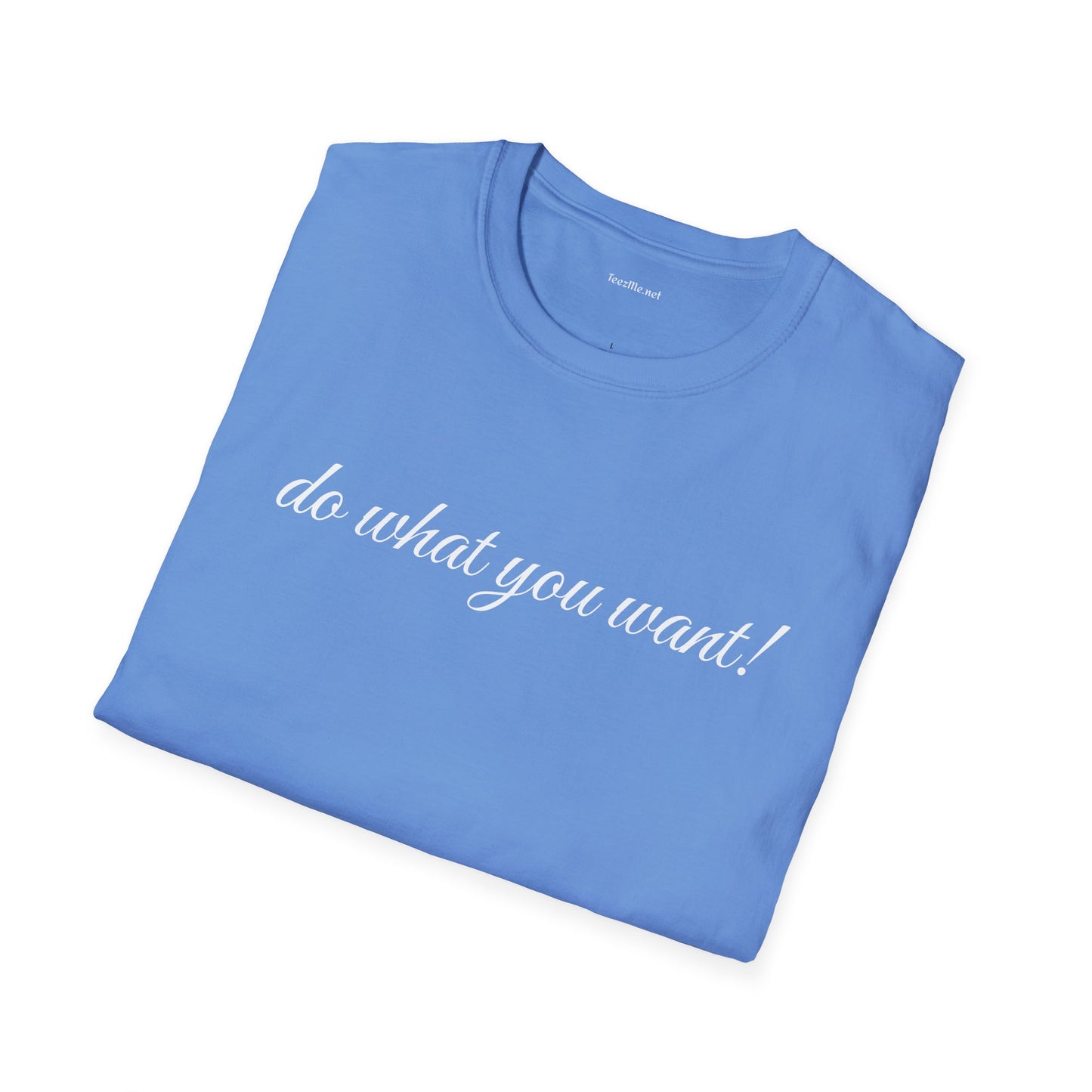 Do what you want - Unisex Softstyle T-Shirt 100% Cotton Graphic