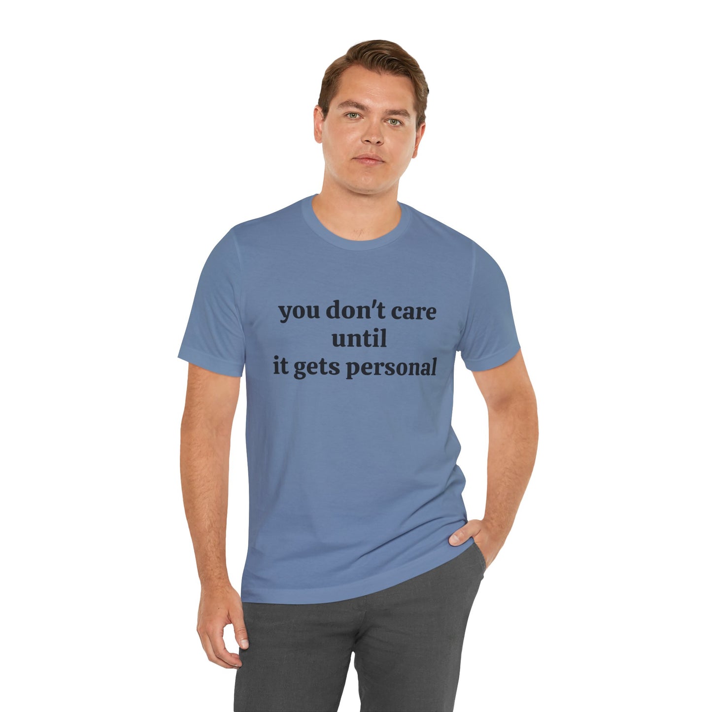 You don't care until it gets personal - Unisex Jersey Short Sleeve Tee