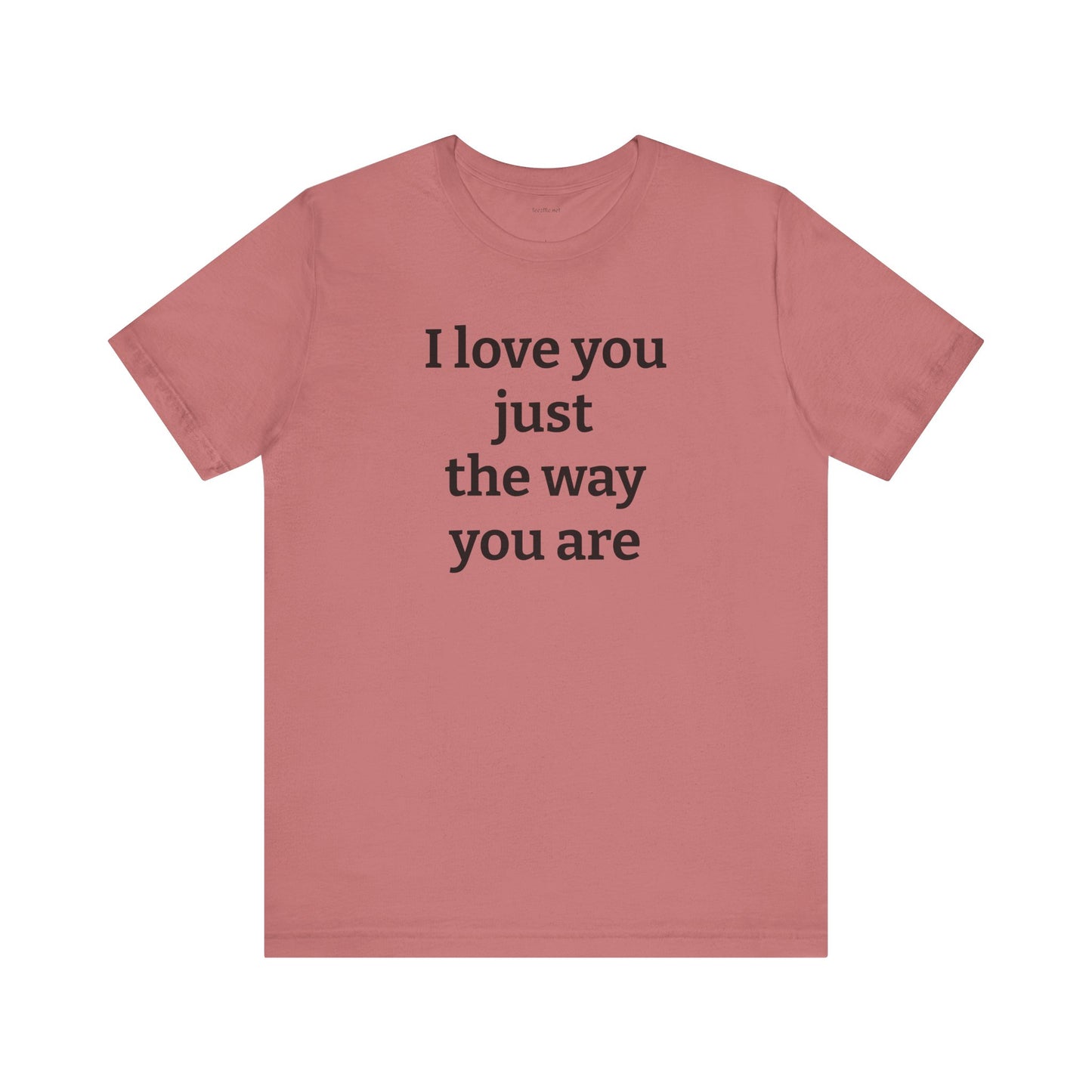 I love you just the way you are - Unisex Jersey Short Sleeve Tee