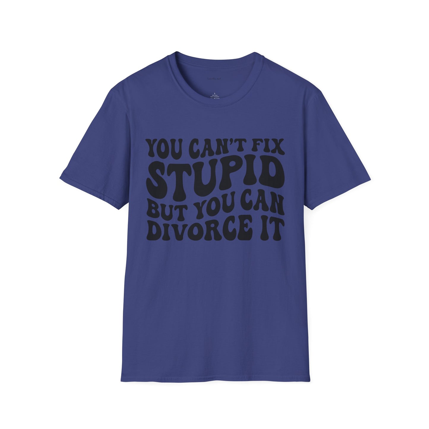 You Can't Fix Stupid But You Can Divorce It  Unisex Softstyle T-Shirt 100% Cotton Graphic