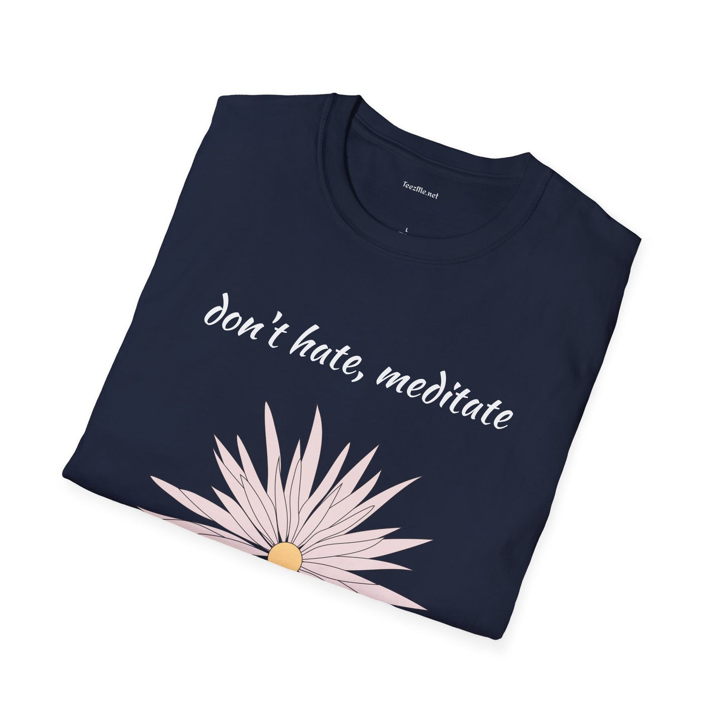 Don't hate, meditate - Unisex Softstyle T-Shirt 100% Cotton Graphic