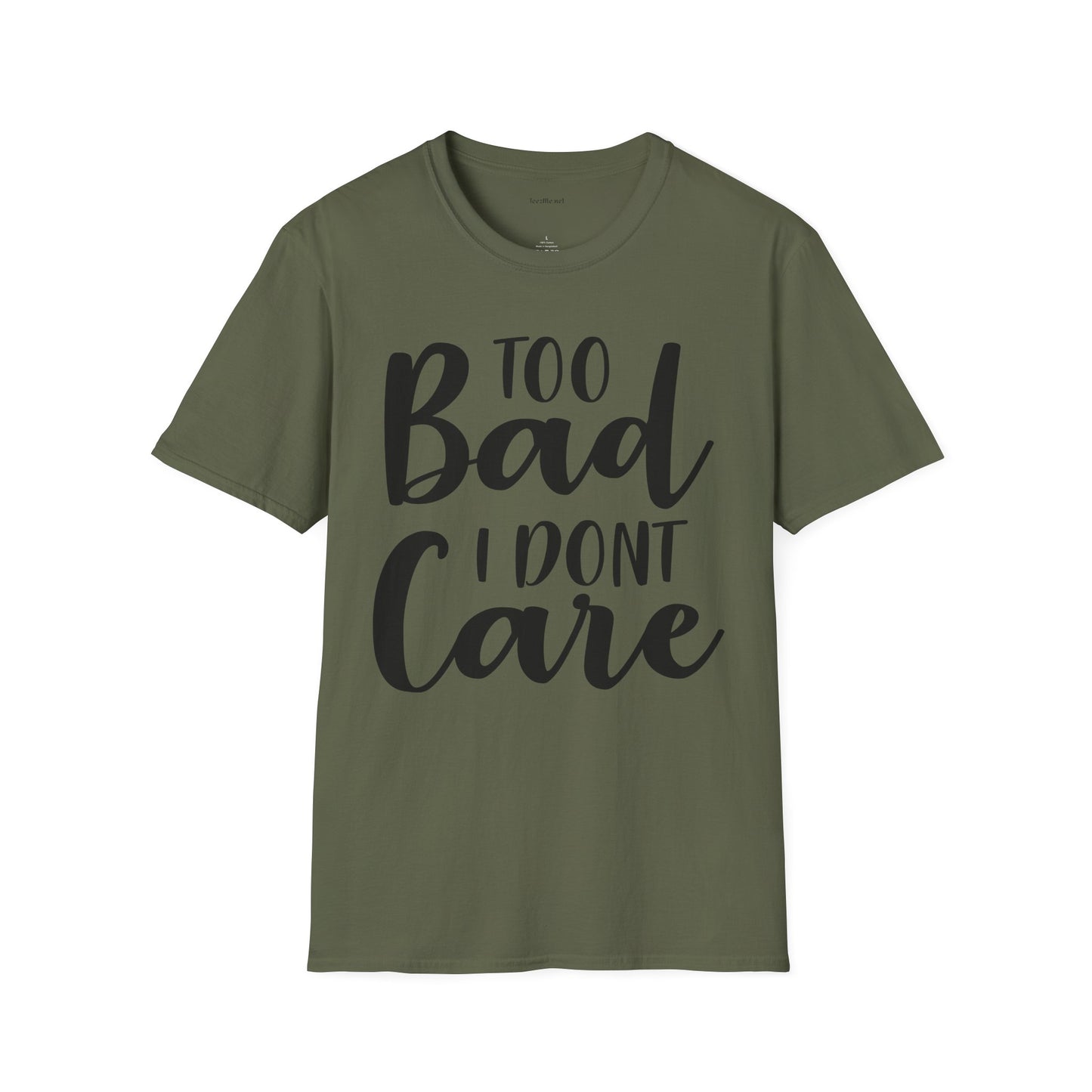 Too bad I don't Care - Unisex Softstyle T-Shirt 100% Cotton Graphic