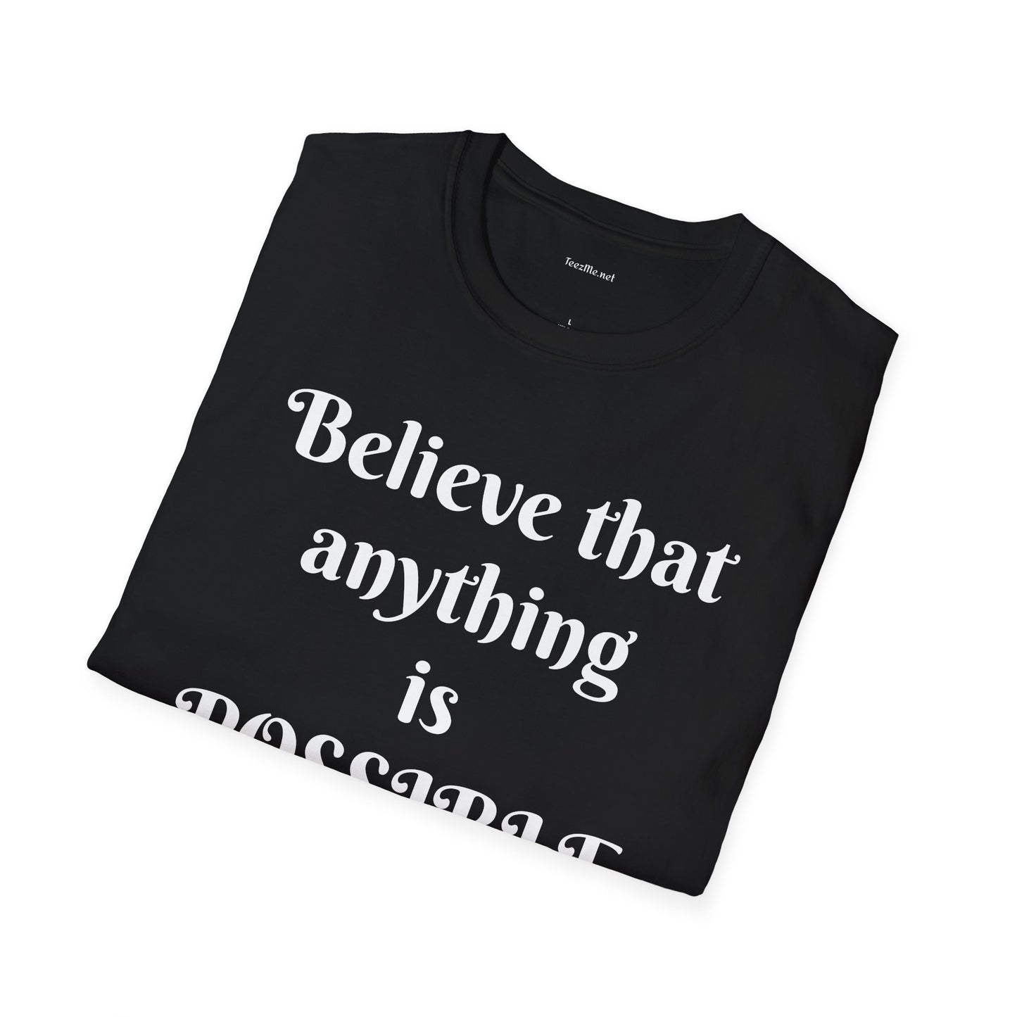 Believe that anything is POSSIBLE - Unisex Softstyle T-Shirt 100% Cotton Graphic