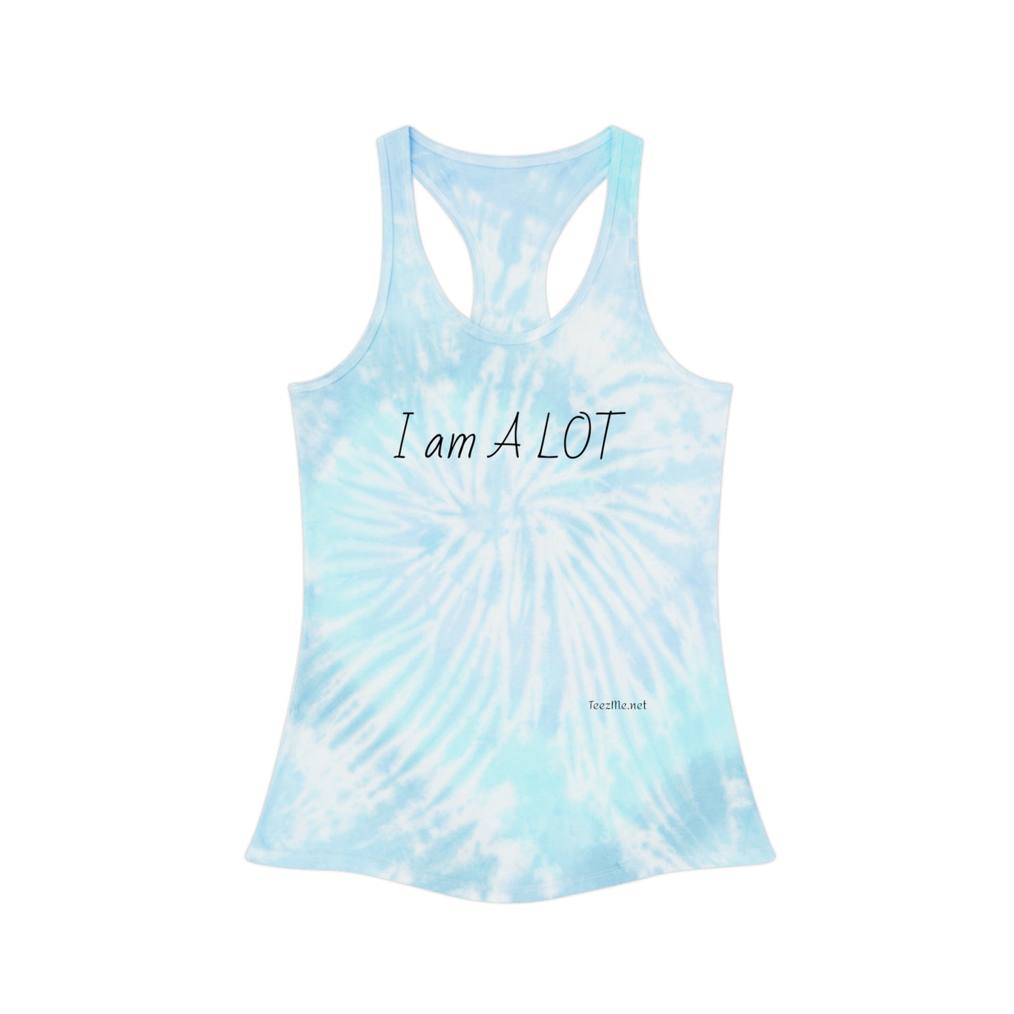 I am A Lot - Tie Dye Racerback Tank Top