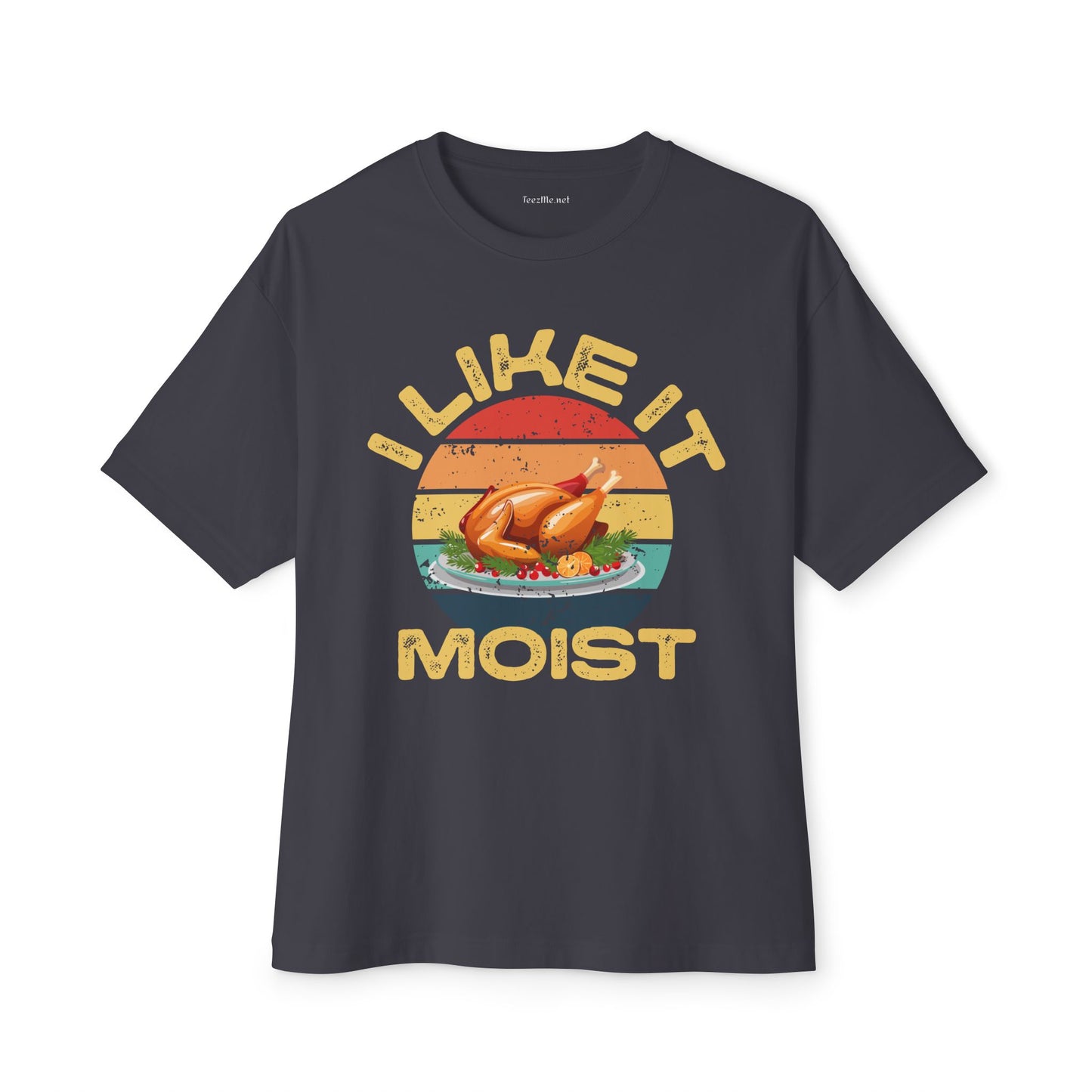 I Like It Moist Unisex Oversized Boxy Tee