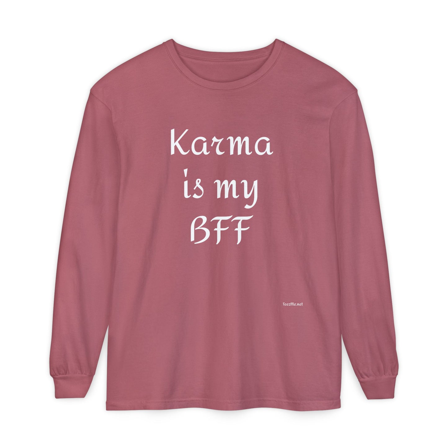Karma is my BFF - Unisex Garment-dyed Long Sleeve T-Shirt