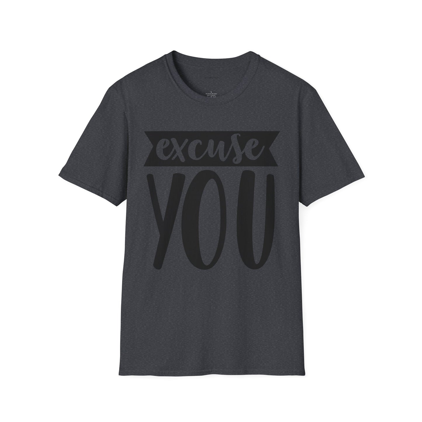 Excuse You - Unisex Softstyle T-Shirt I00% Cotton Graphic