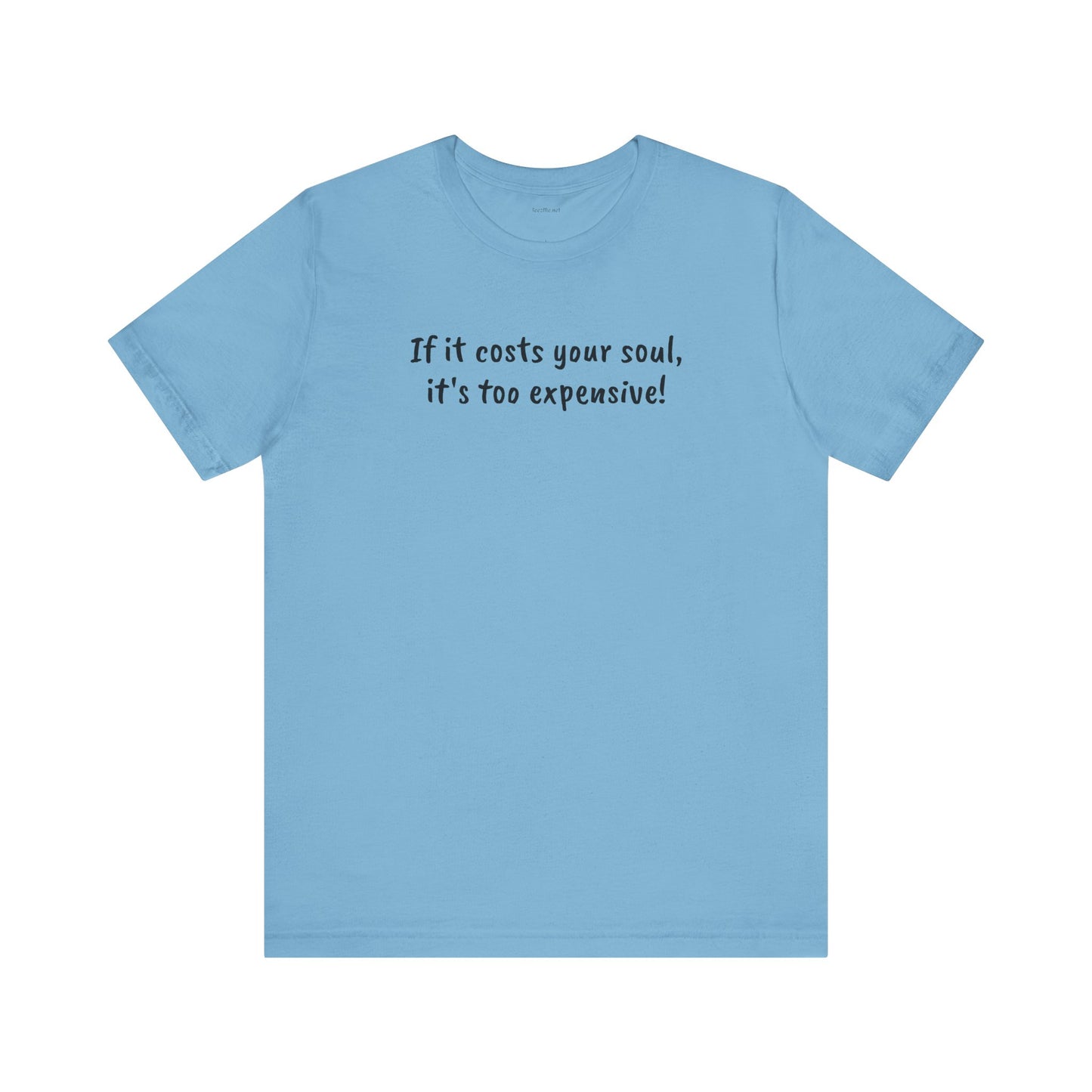 If it costs your soul, it's too expensive - Unisex Jersey Short Sleeve Tee