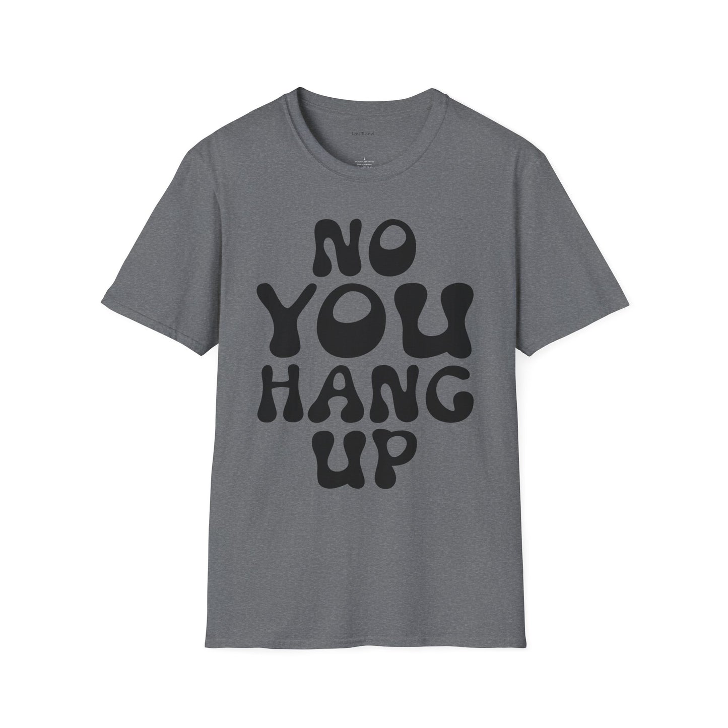 No You Hang Up Unisex Softstyle T-Shirt 100% Cotton Graphic