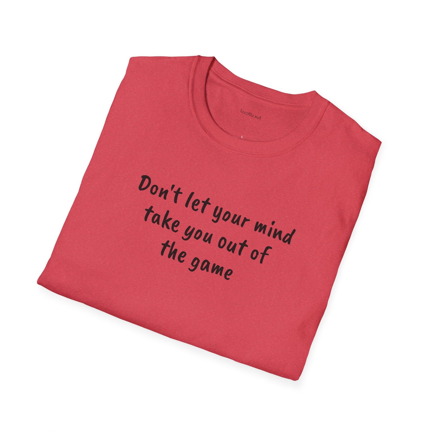 Don't let your mind take you out of the game - Unisex Softstyle T-Shirt 100% Cotton Graphic