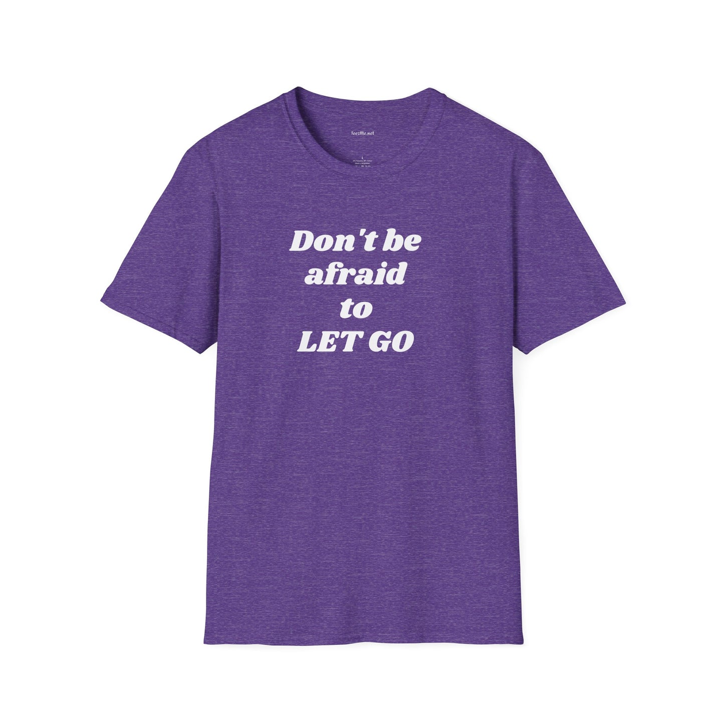 Don't be afraid to LET GO - Unisex Softstyle T-Shirt 100% Cotton Graphic