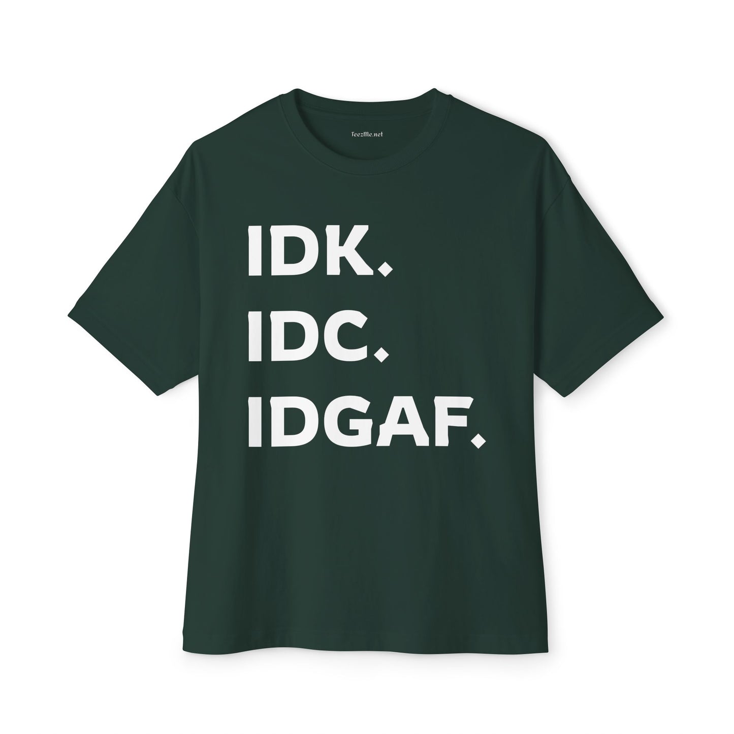 IDK IDC IDGAF Unisex Oversized Boxy Tee