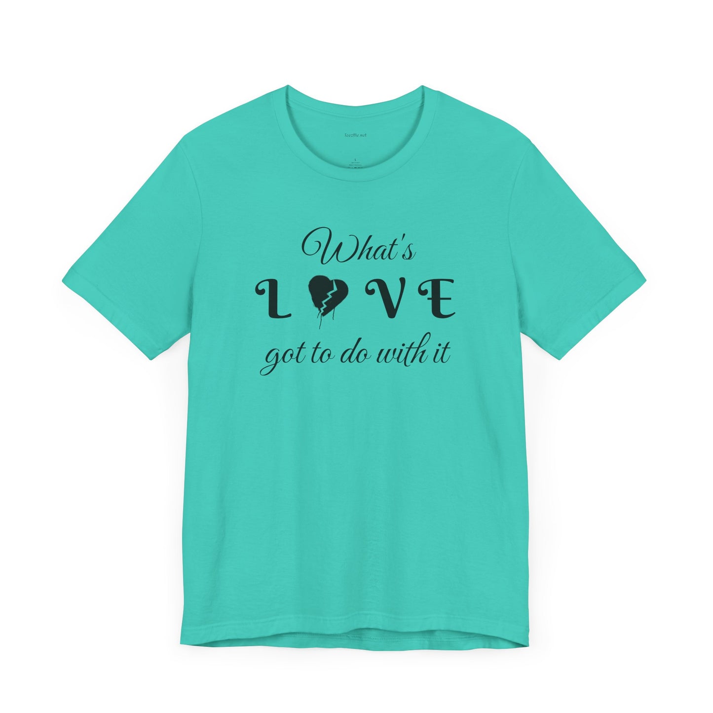 What's LOVE got to do with it - Unisex Jersey Short Sleeve Tee