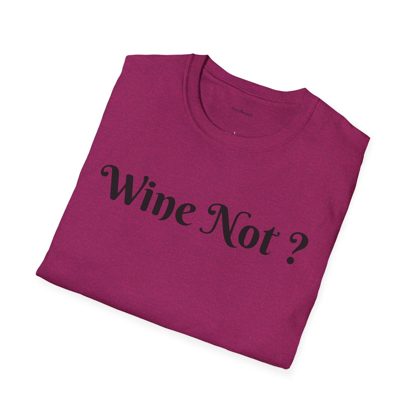 Wine Not ? - Unisex Softstyle T-Shirt 100% Cotton Graphic