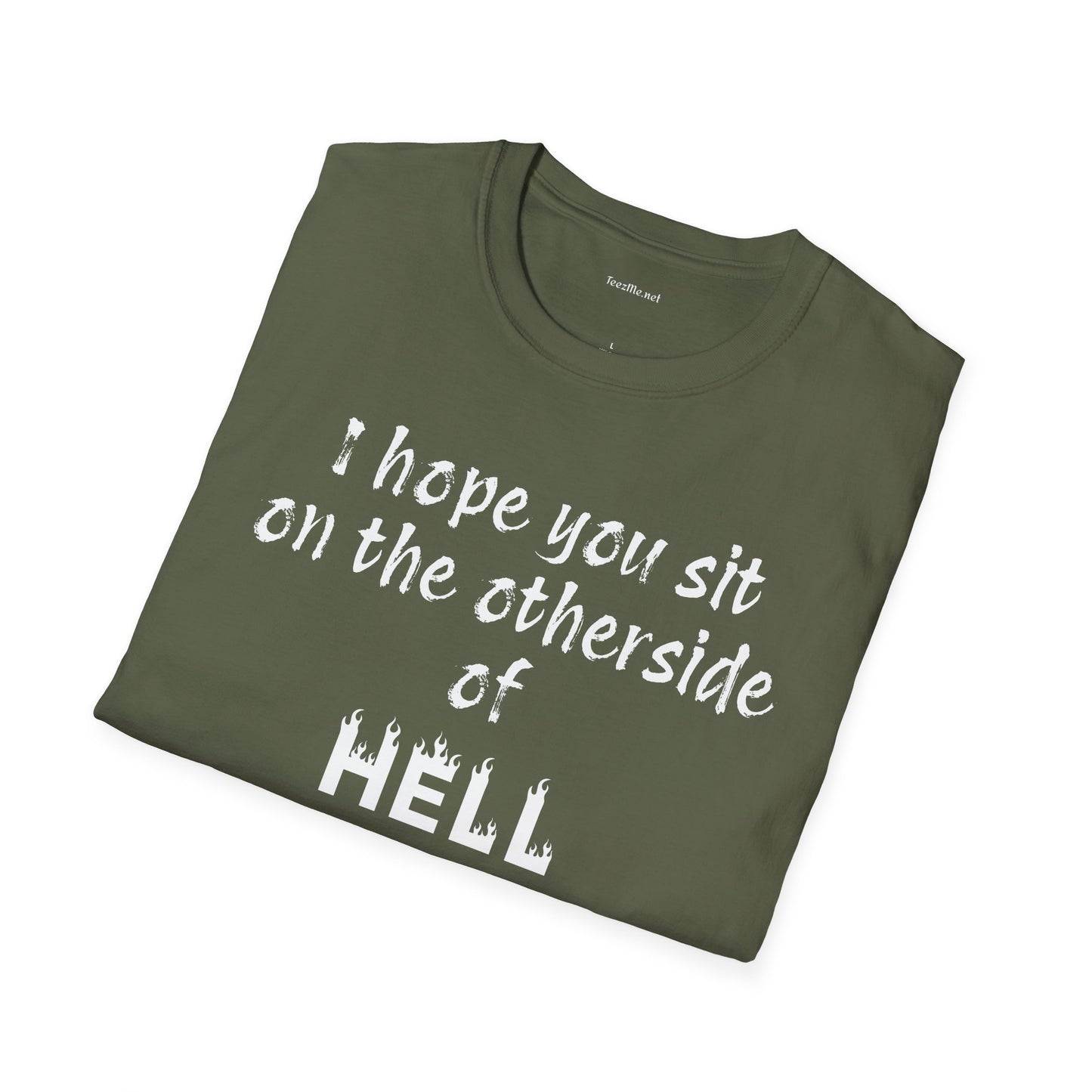 I hope you sit on the other side of HELL - Unisex Softstyle T-Shirt 100% Cotton Graphic