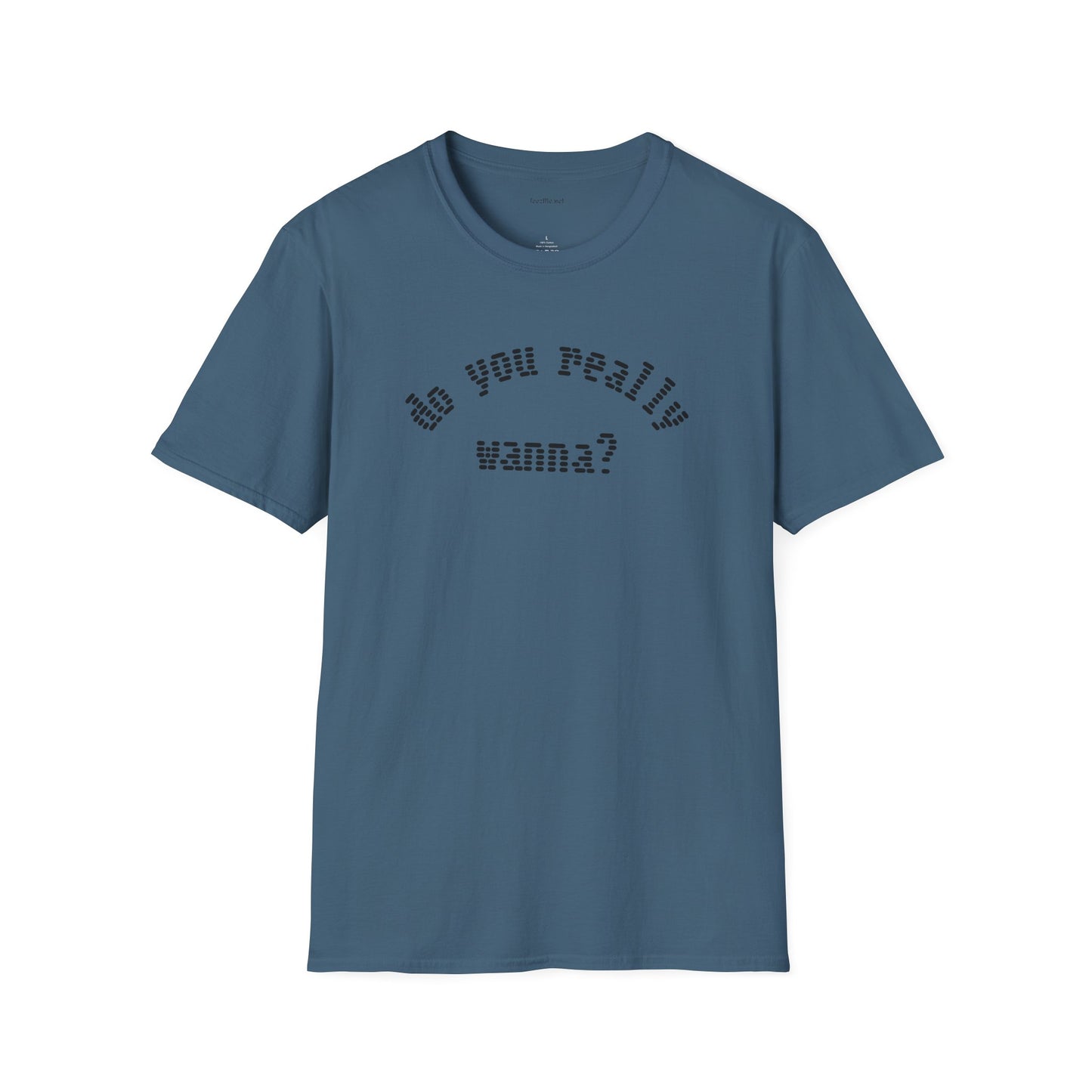 Do you really wanna?  - Unisex Softstyle T-Shirt 100% Cotton Graphic
