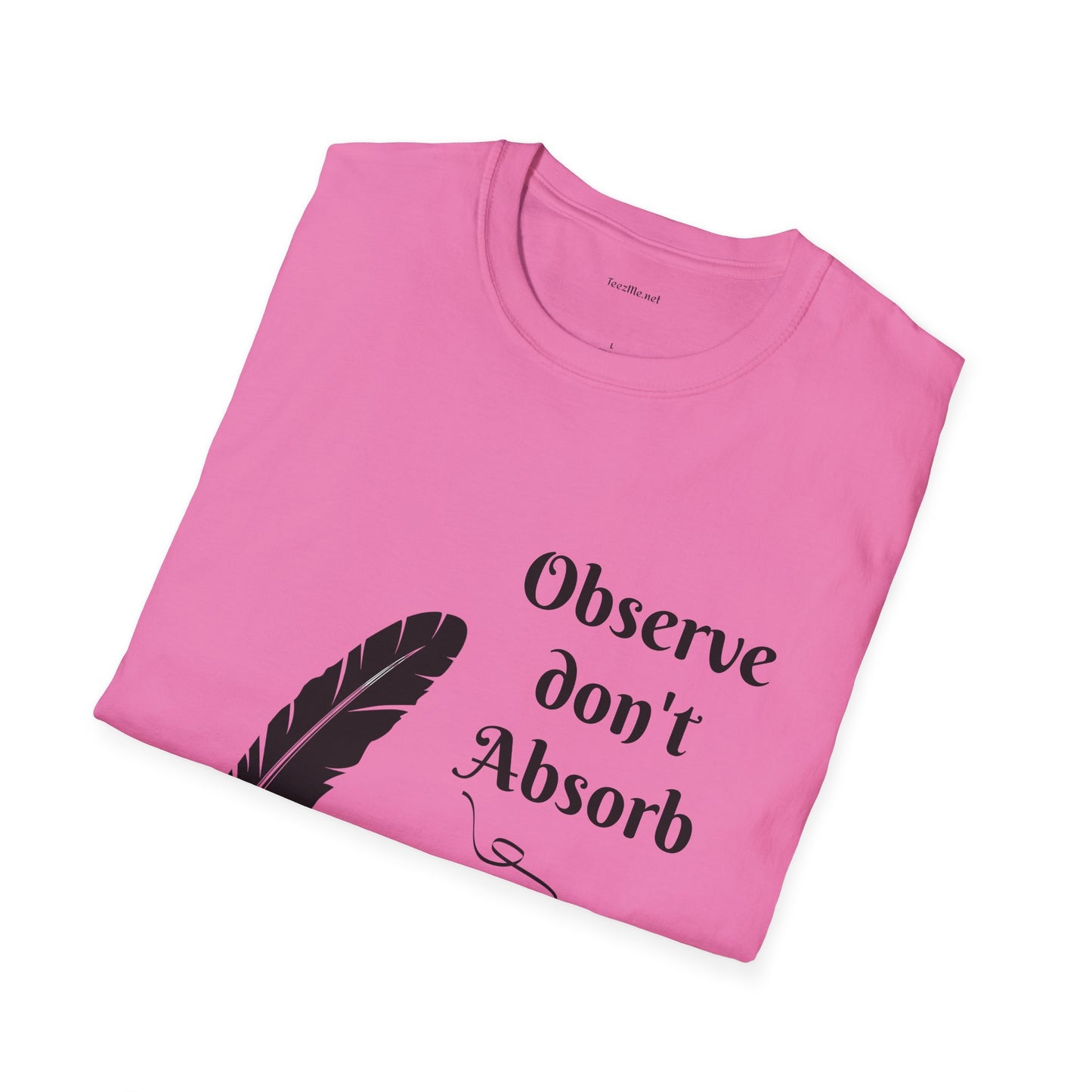 Observe don't Absorb- Unisex Softstyle T-Shirt 100% Cotton Graphic
