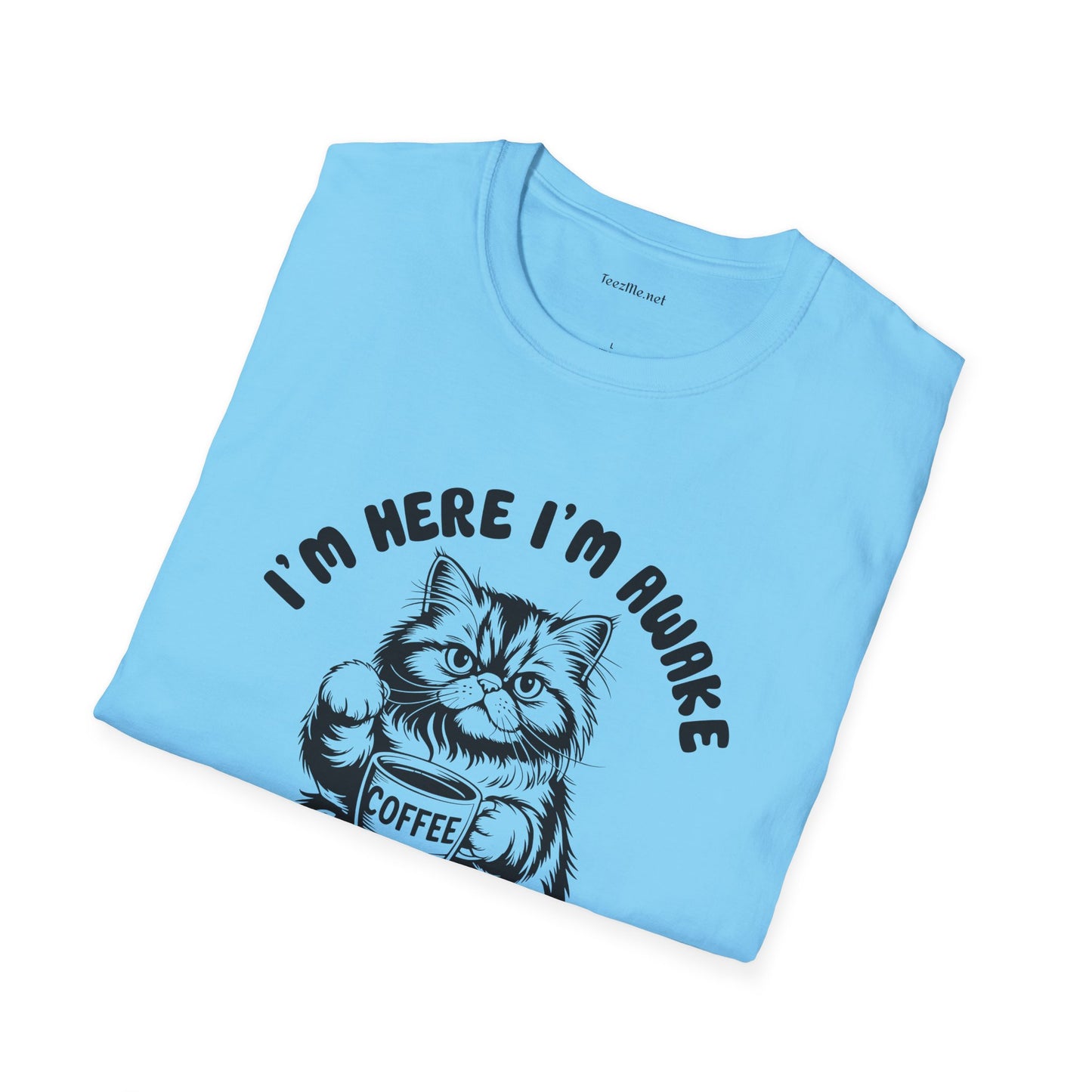I'm Here I'm Awake- Unisex Softstyle T-Shirt 100% Cotton Graphic