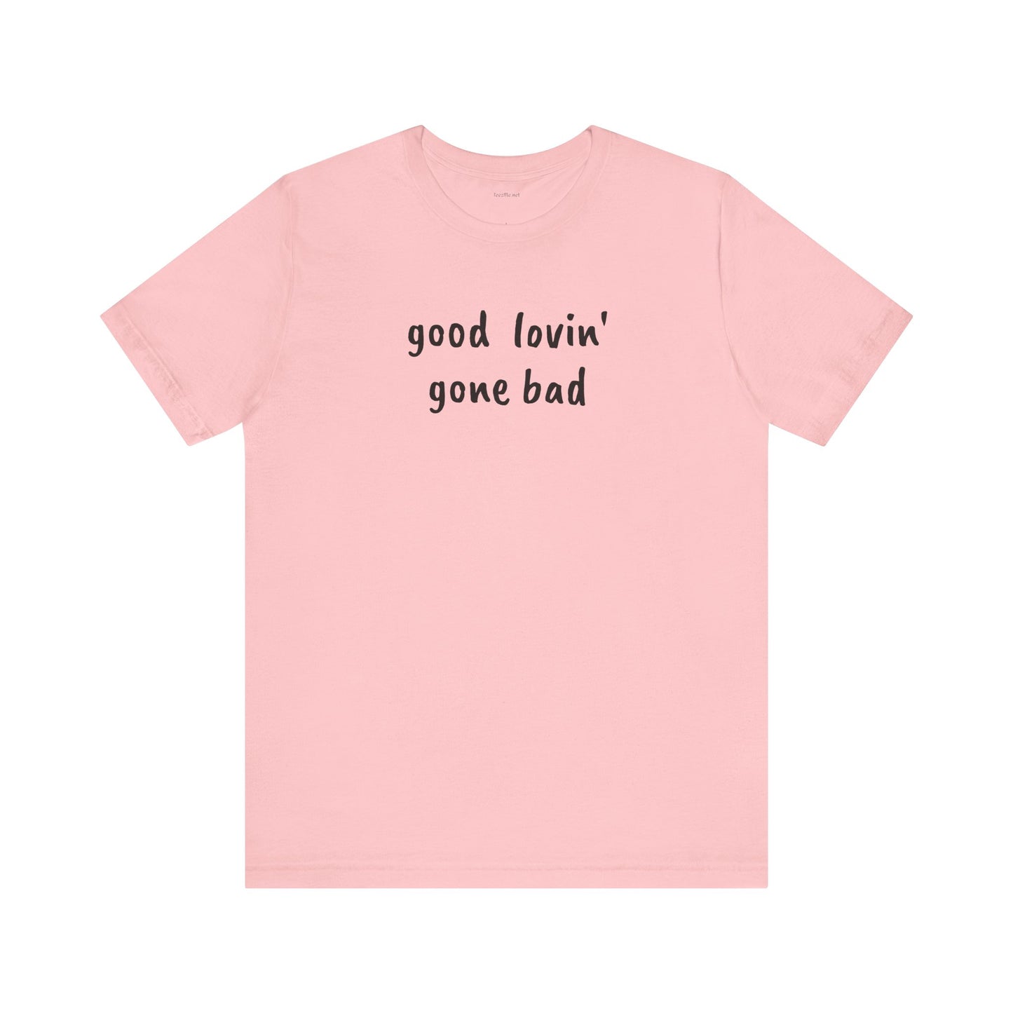 Good lovin' gone bad - Unisex Jersey Short Sleeve Tee