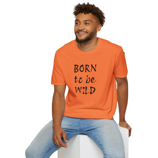 Born to be Wild - Unisex Softstyle T-Shirt 100% Cotton Graphic