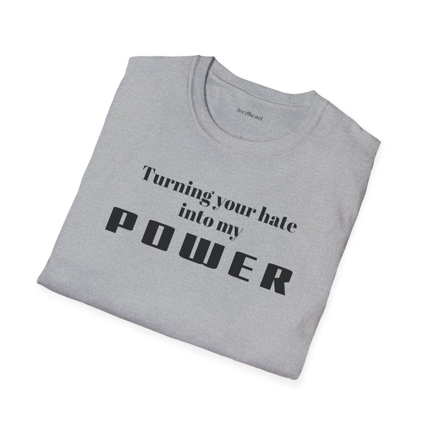 Turning your hate into my POWER - Unisex Softstyle T-Shirt 100% Cotton Graphic