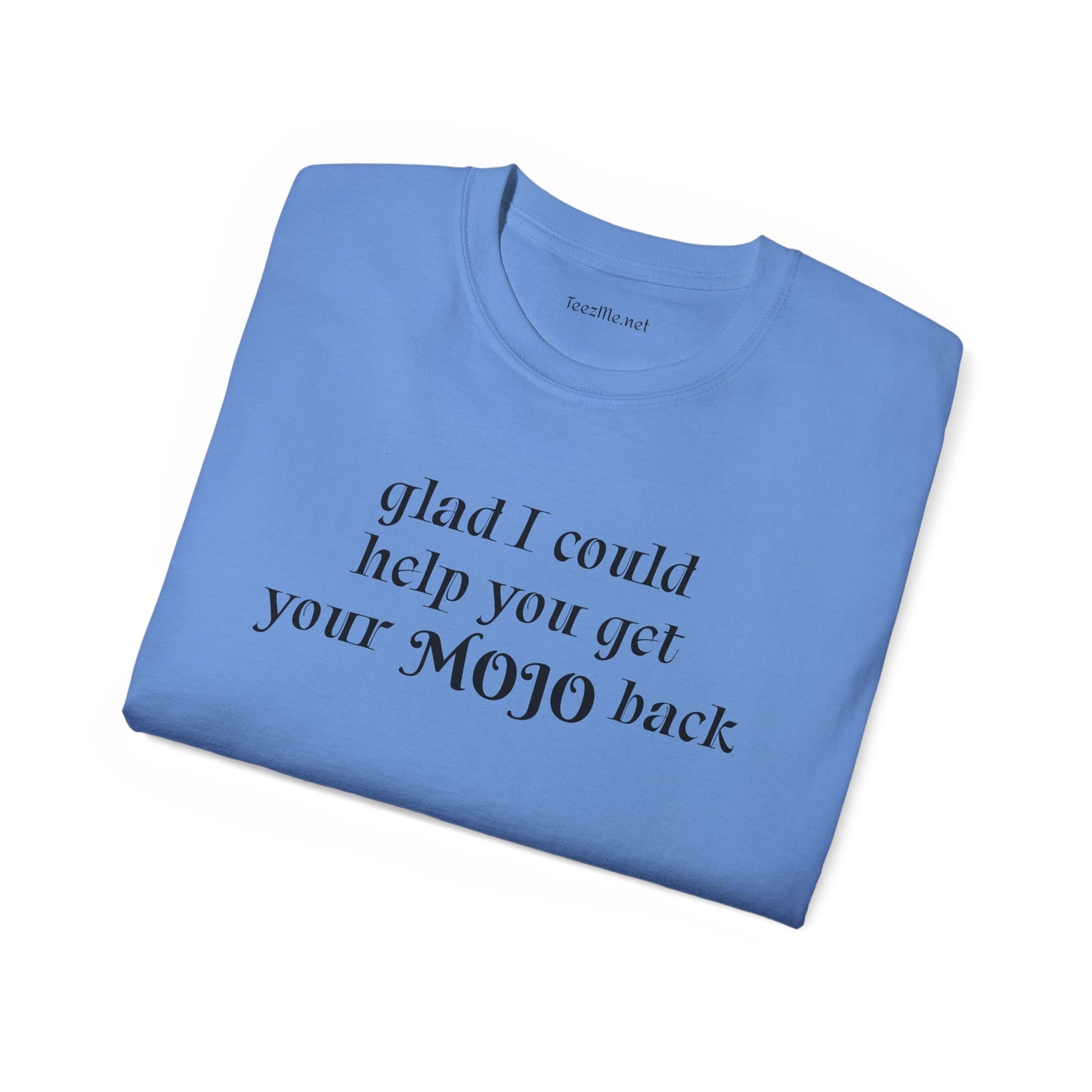 Glad I could help you get your mojo back - Unisex Ultra Cotton Tee