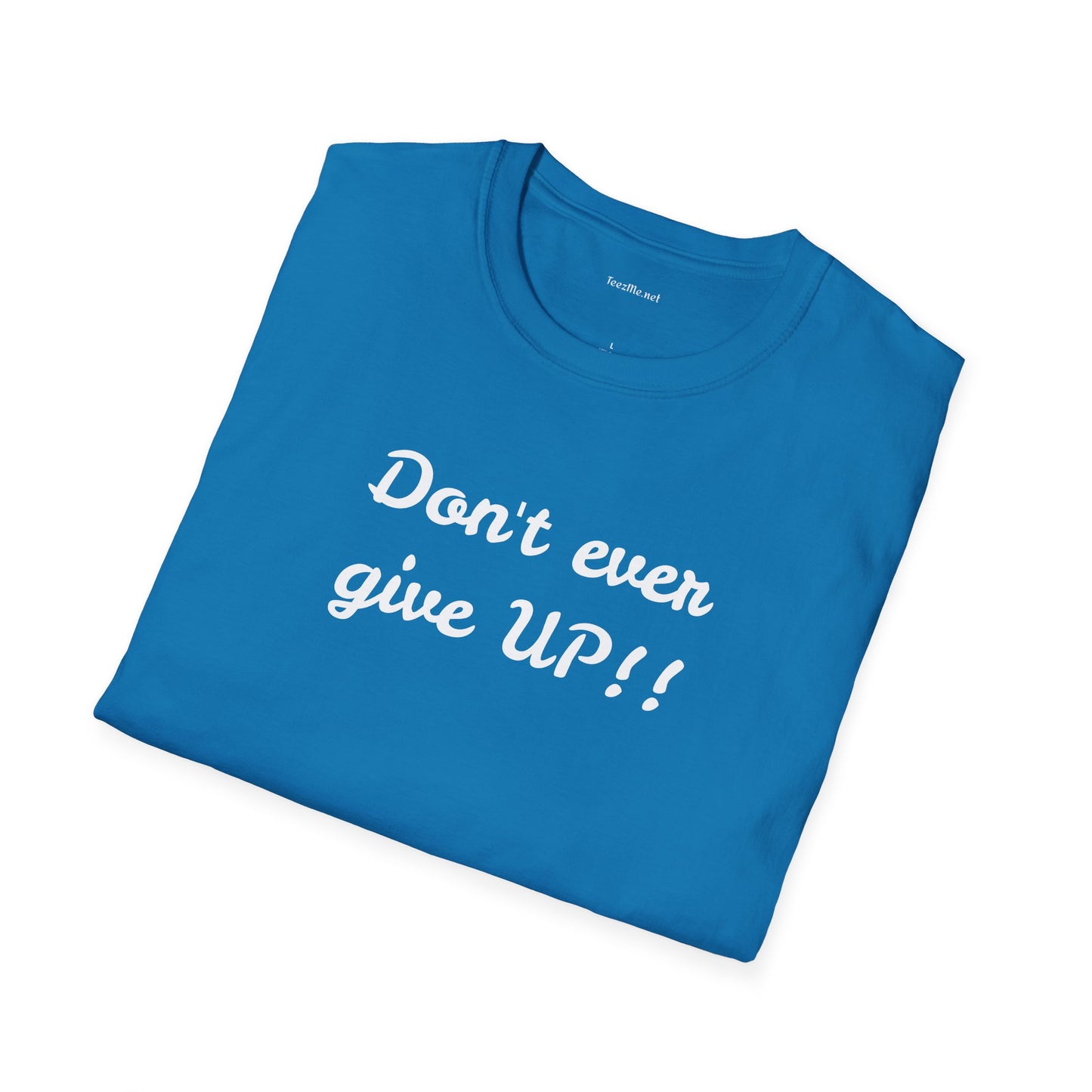 Don't ever give UP!! - Unisex Softstyle T-Shirt 100% Cotton Graphic
