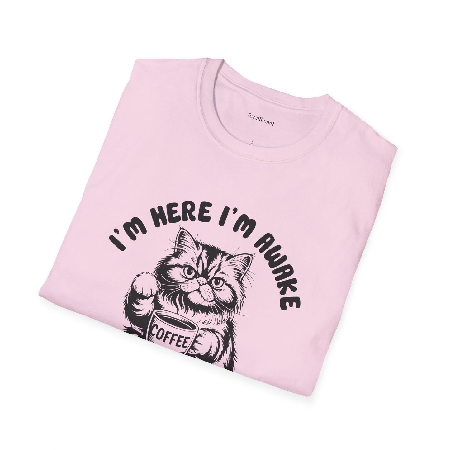 I'm Here I'm Awake- Unisex Softstyle T-Shirt 100% Cotton Graphic