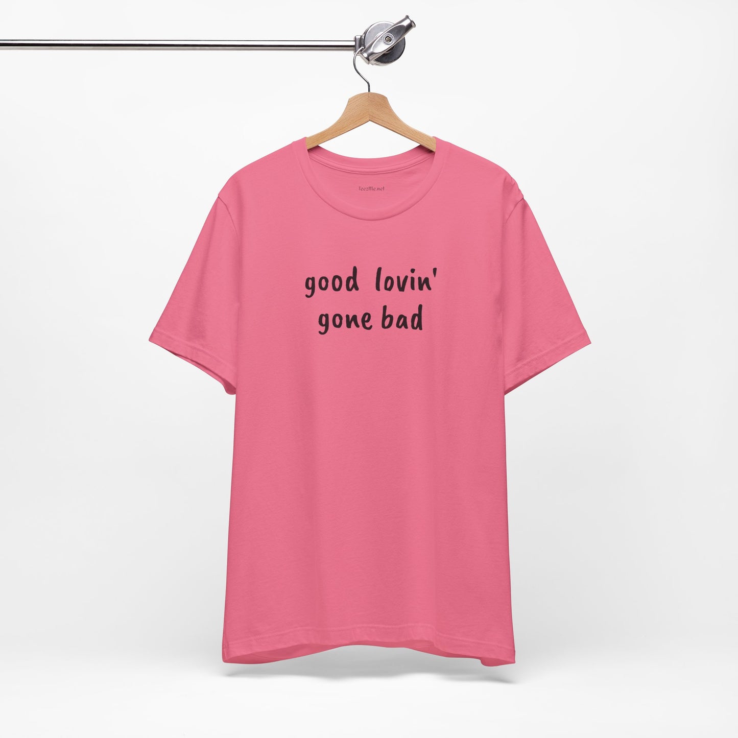 Good lovin' gone bad - Unisex Jersey Short Sleeve Tee