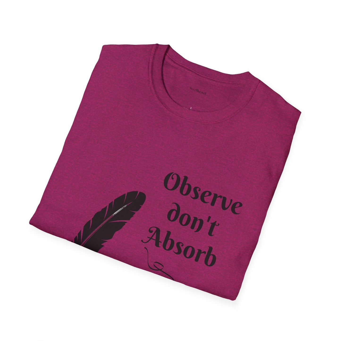 Observe don't Absorb- Unisex Softstyle T-Shirt 100% Cotton Graphic
